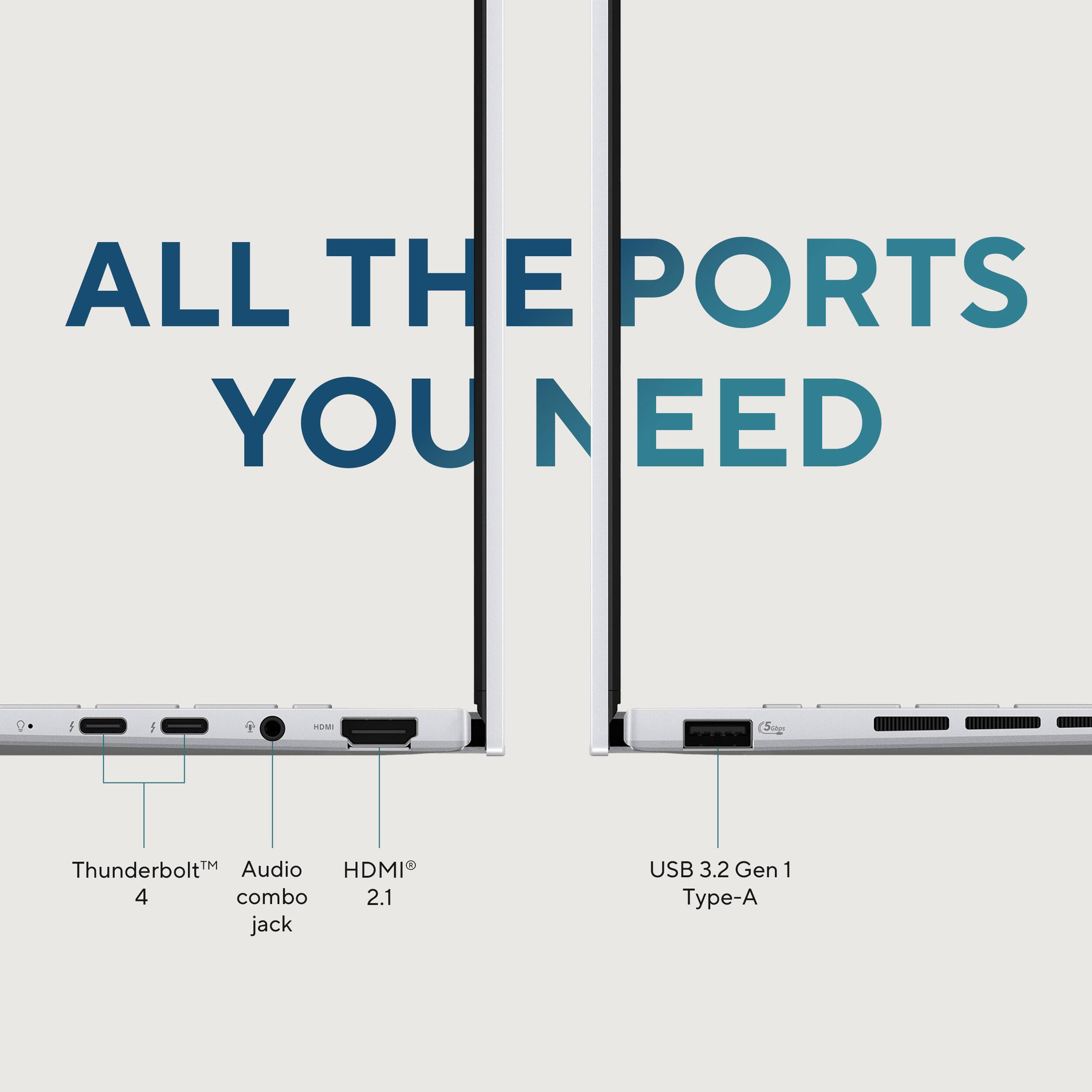 ALL THE PORTS YOU NEED

- Thunderbolt™ 4
- Audio combo jack
- HDMI® 2.1
- USB 3.2 Gen 1 Type-A