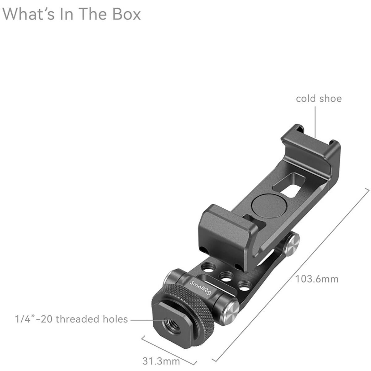 What's In The Box  
cold shoe  
103.6mm  
1/4" -20 threaded holes  
31.3mm