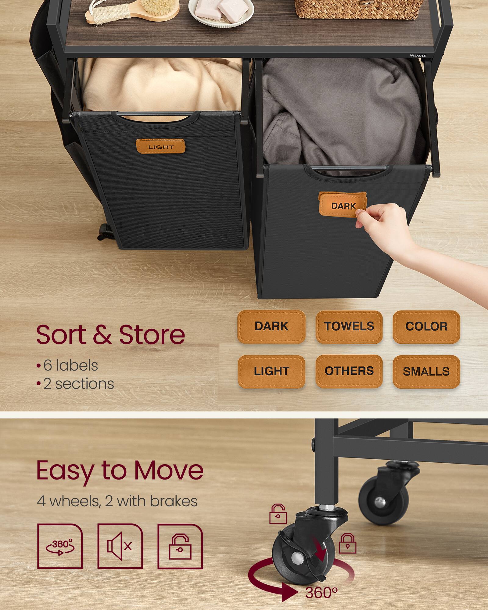 SEI LIGHT DARK Sort & Store  
6 labels  
2 sections  
DARK LIGHT TOWELS COLOR OTHERS SMALLS  
Easy to Move  
4 wheels, 2 with brakes  
360°