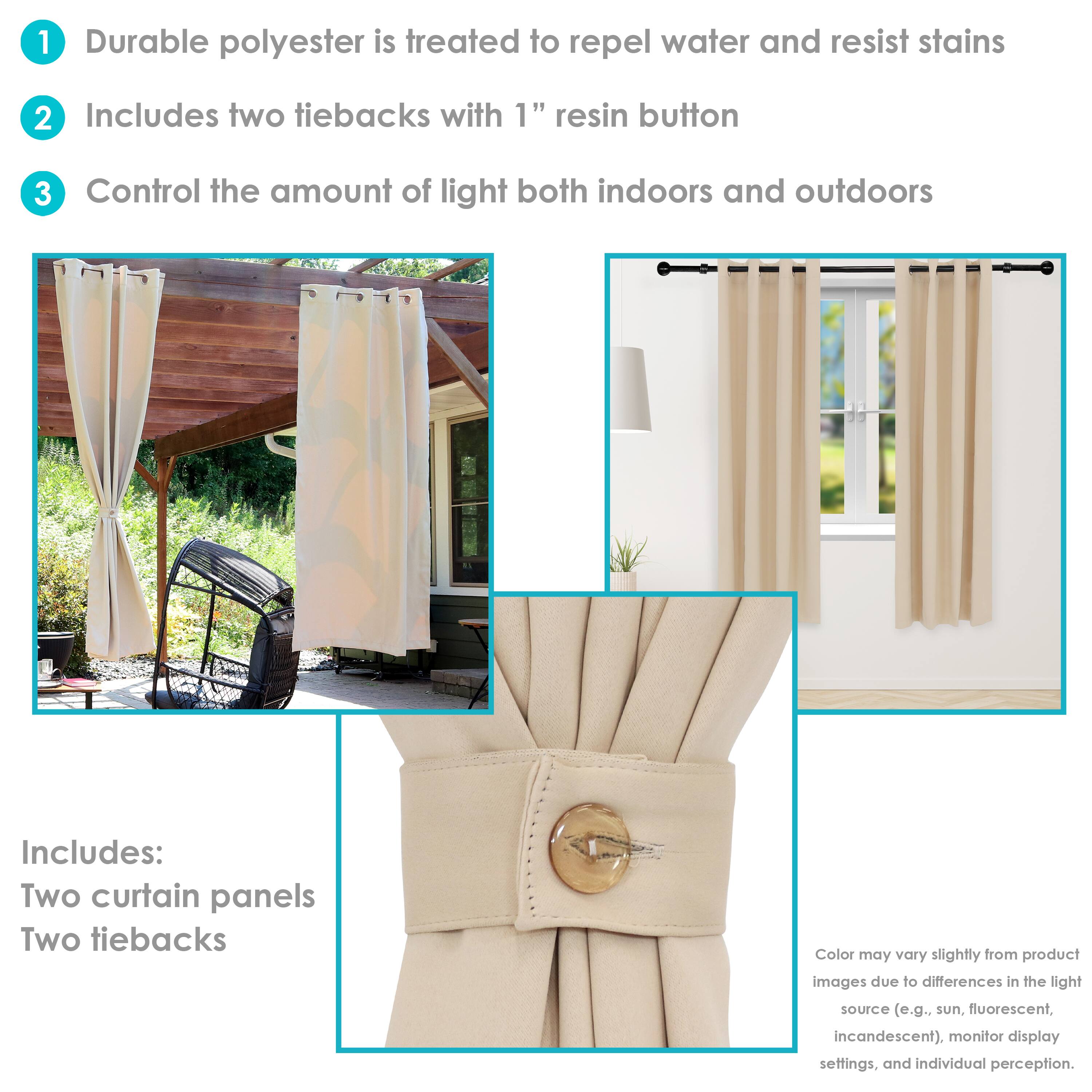 1. Durable polyester is treated to repel water and resist stains.
2. Includes two tiebacks with 1" resin button.
3. Control the amount of light both indoors and outdoors.

Includes:
- Two curtain panels
- Two tiebacks

Color may vary slightly from product images due to differences in the light source (e.g., sun, fluorescent, incandescent), monitor display settings, and individual perception.
