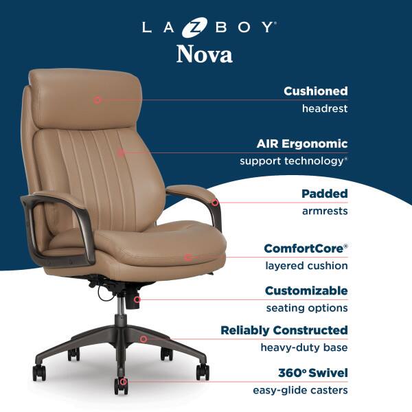 LA-Z-BOY Nova

- Cushioned headrest
- AIR Ergonomic support technology
- Padded armrests
- ComfortCore layered cushion
- Customizable seating options
- Reliably Constructed heavy-duty base
- 360° Swivel easy-glide casters