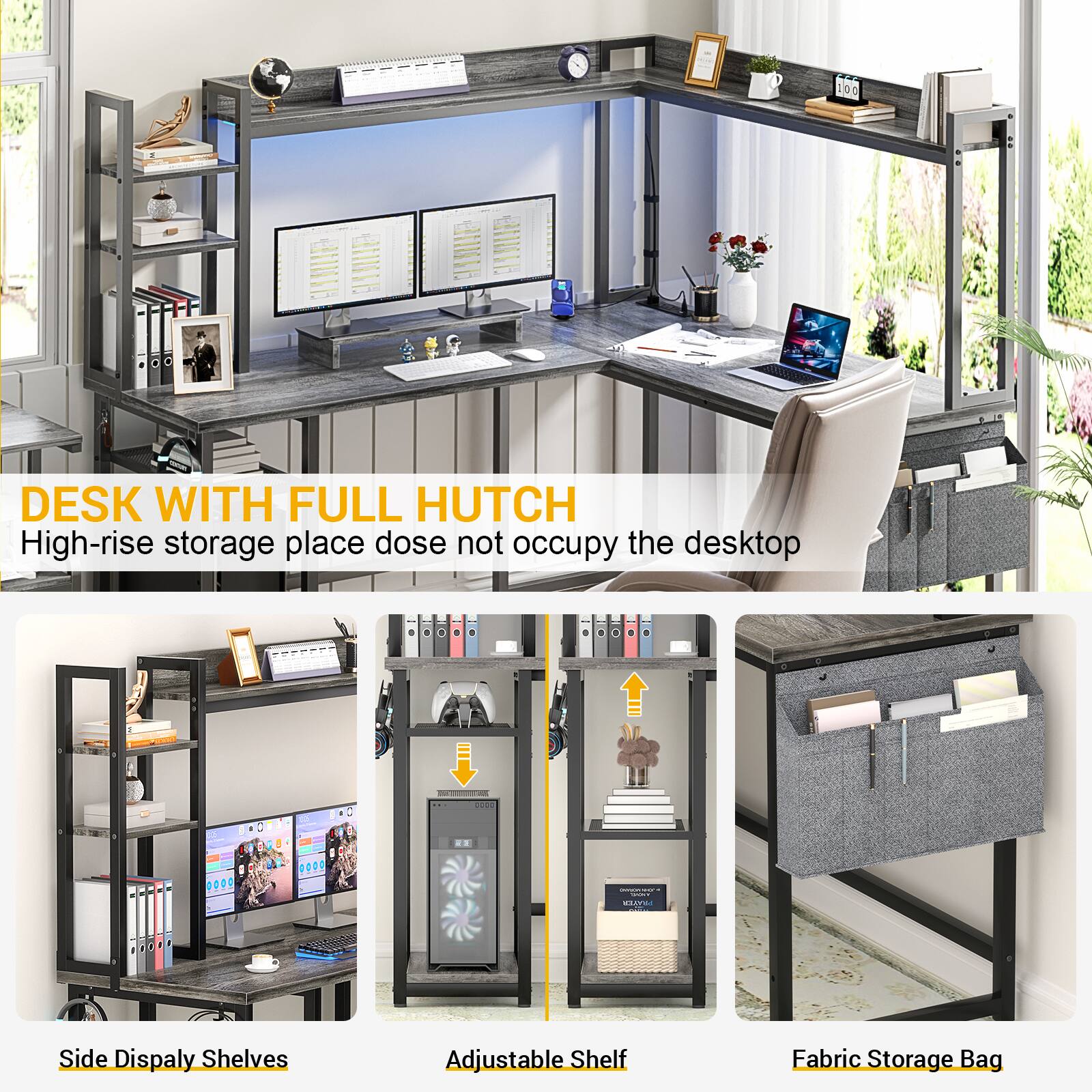 DESK WITH FULL HUTCH  
High-rise storage place does not occupy the desktop

Side Display Shelves  
Adjustable Shelf  
Fabric Storage Bag