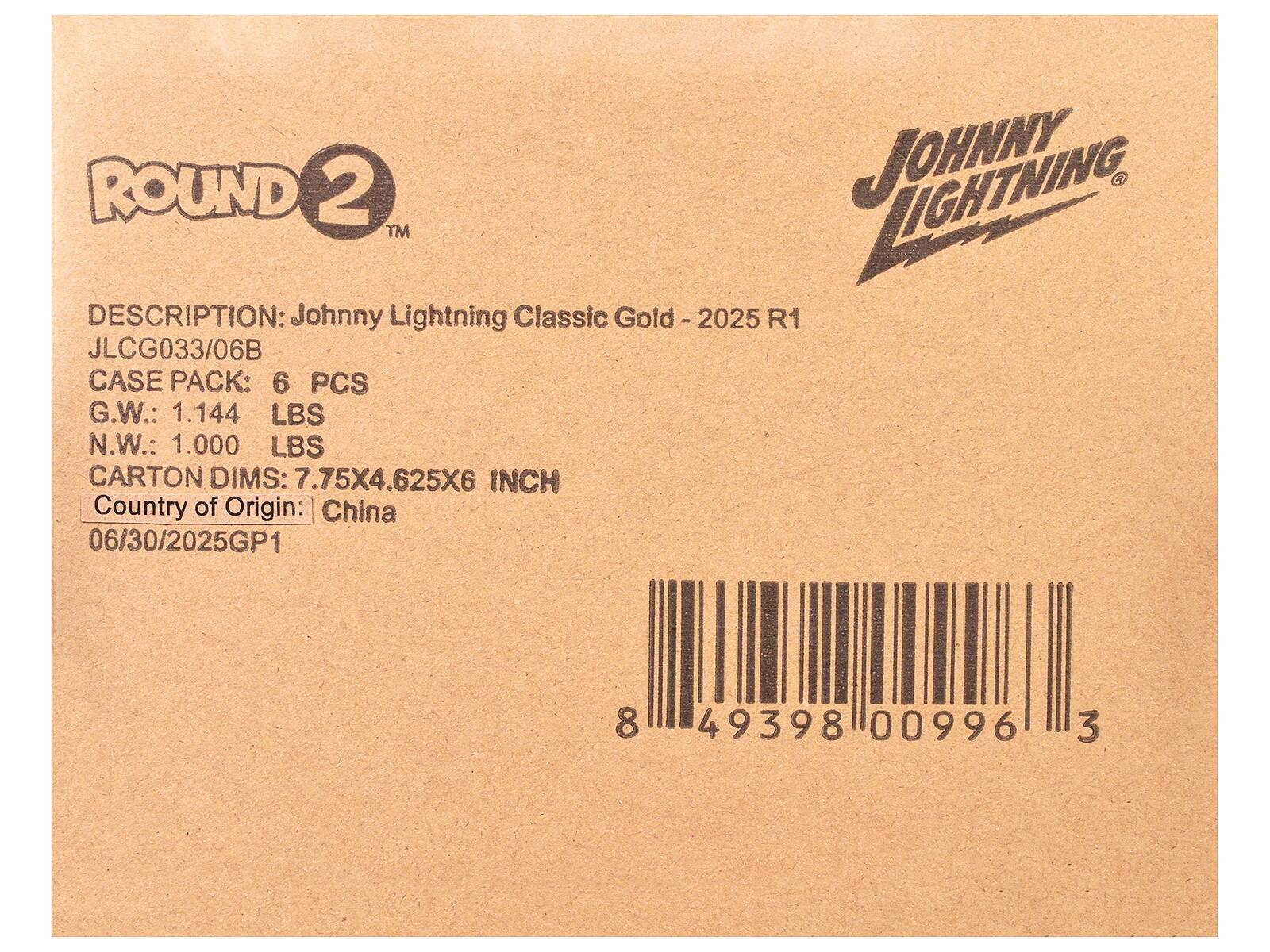 **ROUND 2™**  
**Johnny Lightning Classic Gold - 2025 R1**  
**DESCRIPTION:** Johnny Lightning Classic Gold - 2025 R1  
**JLCG033/06B**  
**CASE PACK:** 6 PCS  
**G.W.:** 1.144 LBS  
**N.W.:** 1.000 LBS  
**CARTON DIMS:** 7.75X4.625X6 INCH  
**Country of Origin:** China  
**06/30/2025GP1**  

**8 49398 00996 3**