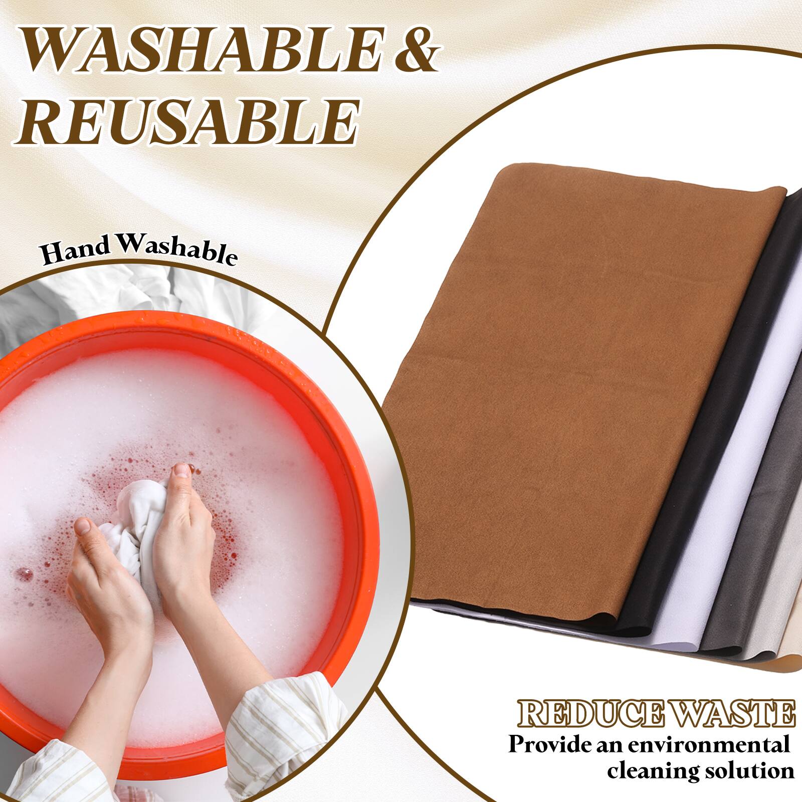 WASHABLE & REUSABLE  
Hand Washable  
REDUCE WASTE  
Provide an environmental cleaning solution