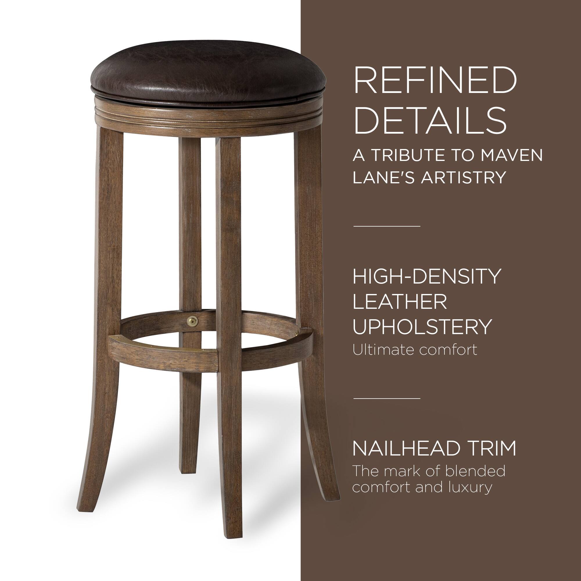REFINED DETAILS  
A TRIBUTE TO MAVEN LANE'S ARTISTRY  

HIGH-DENSITY LEATHER UPHOLSTERY  
Ultimate comfort  

NAILHEAD TRIM  
The mark of blended comfort and luxury
