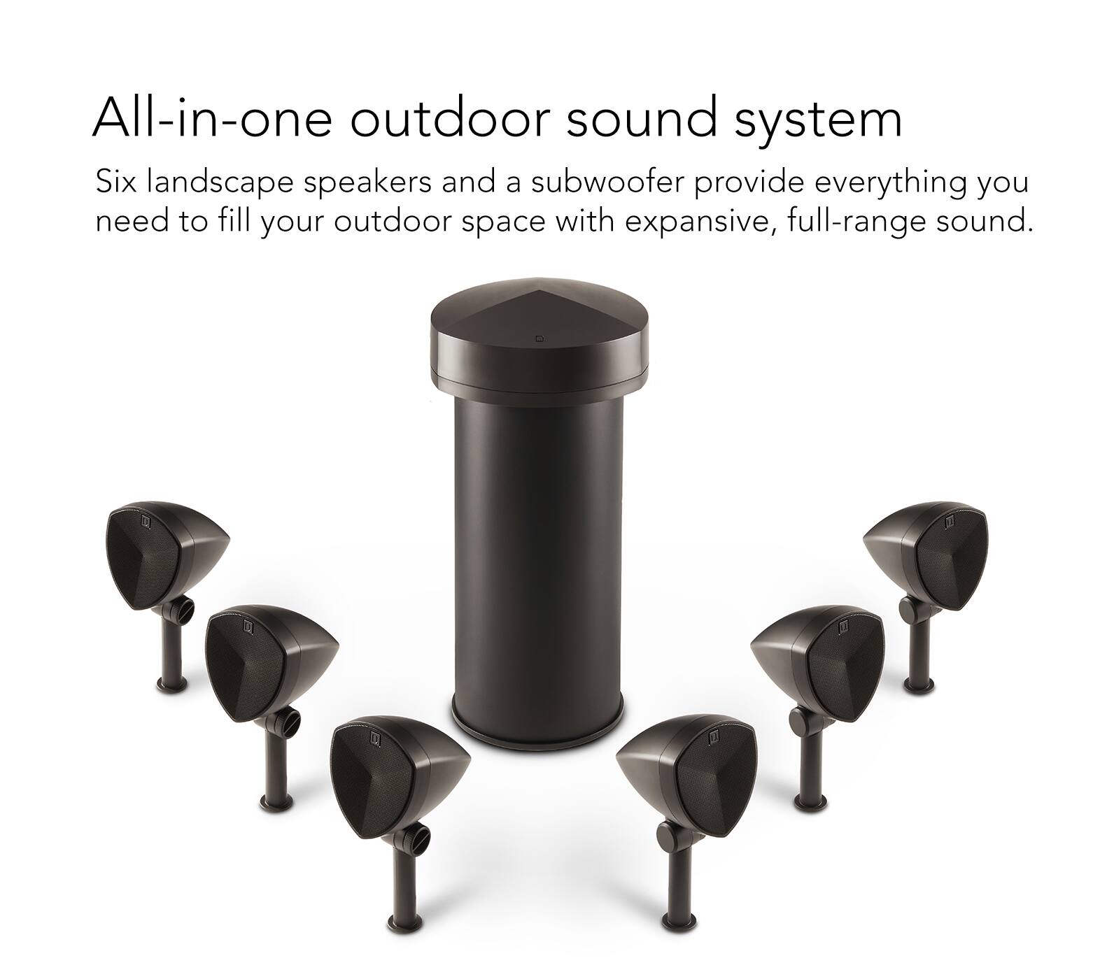 All-in-one outdoor sound system: Six landscape speakers and a subwoofer provide everything you need to fill your outdoor space with expansive, full-range sound.