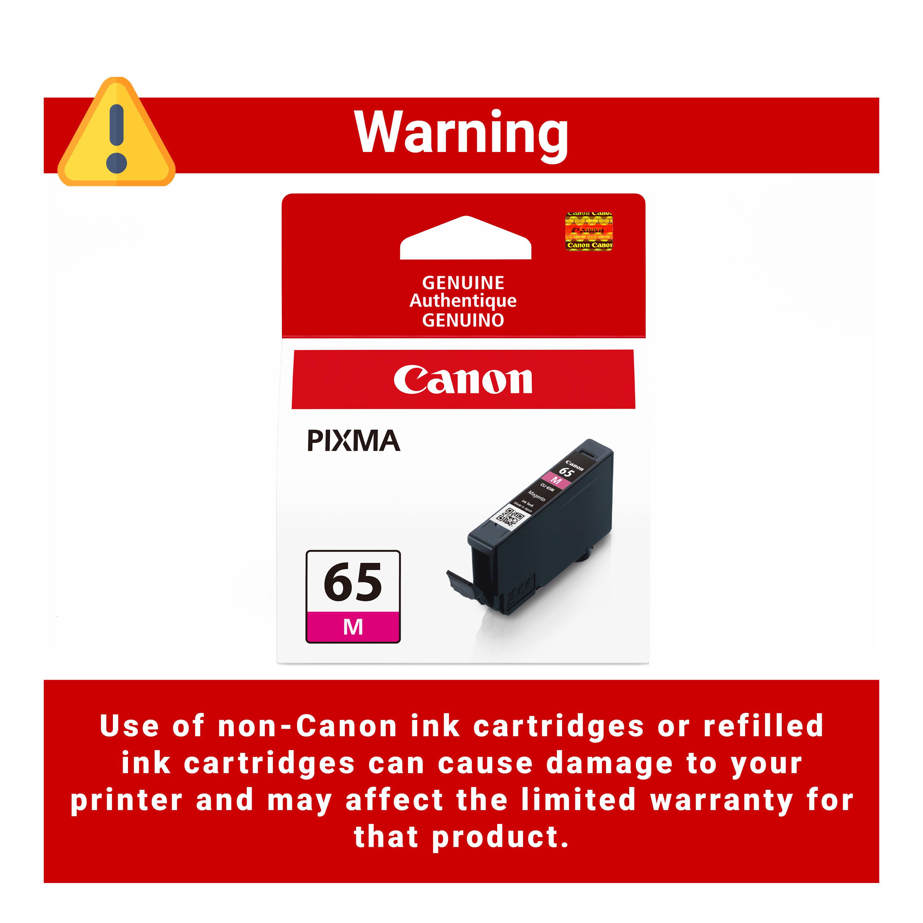 Warning  
COMPANY COMICS INDOWORK COMMENTANT Cases Canon  
GENUINE Authentique GENUINO  
Canon  
PIXMA  
Magenta - 5mg  
65 M  
Use of non-Canon ink cartridges or refilled ink cartridges can cause damage to your printer and may affect the limited warranty for that product.
