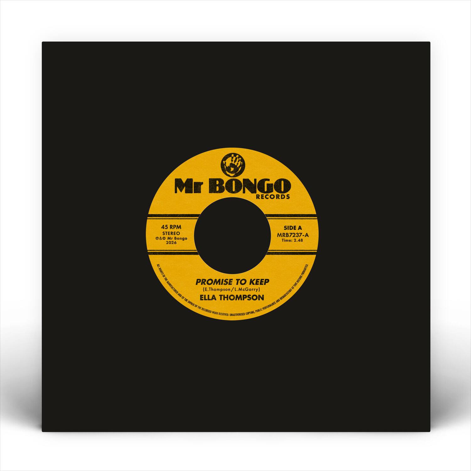 Mr BONGO RECORDS  
45 RPM STEREO  
SIDE A  
MRB7237-A  
Time: 2.48  

PROMISE TO KEEP  
(E.Thompson/L.McGorry)  
ELLA THOMPSON