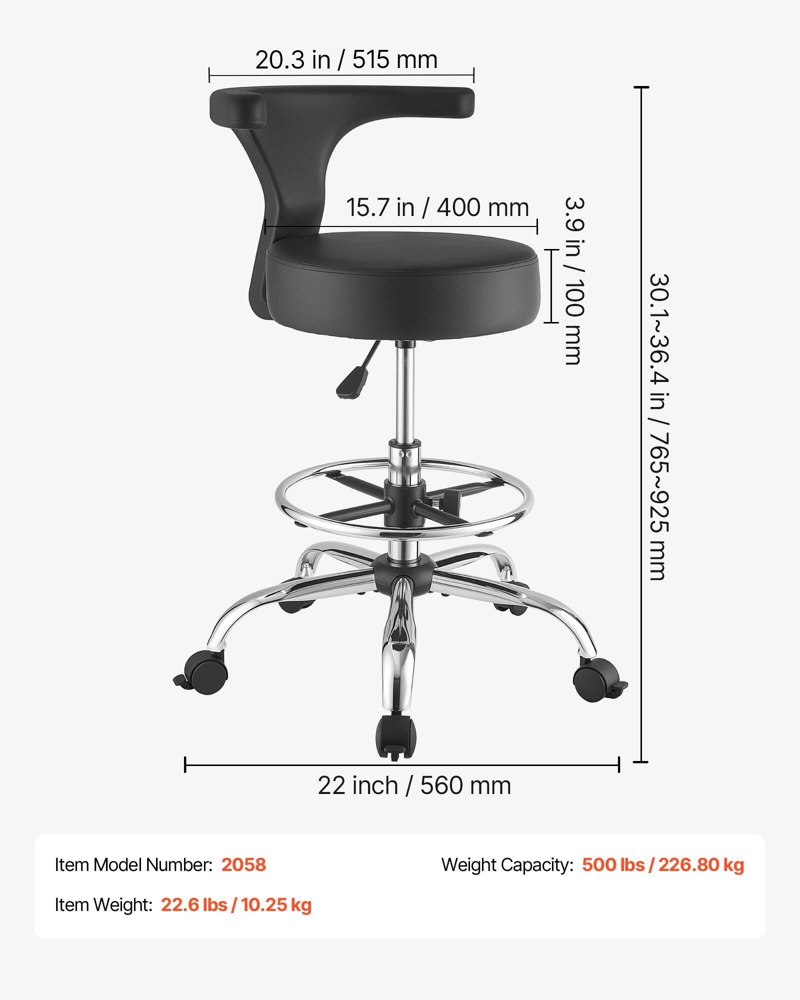 20.3 in / 515 mm  
15.7 in / 400 mm  
3.9 in / 100 mm  
30.1~36.4 in / 765~925 mm  
22 inch / 560 mm  

Item Model Number: 2058  
Weight Capacity: 500 lbs / 226.80 kg  
Item Weight: 22.6 lbs / 10.25 kg