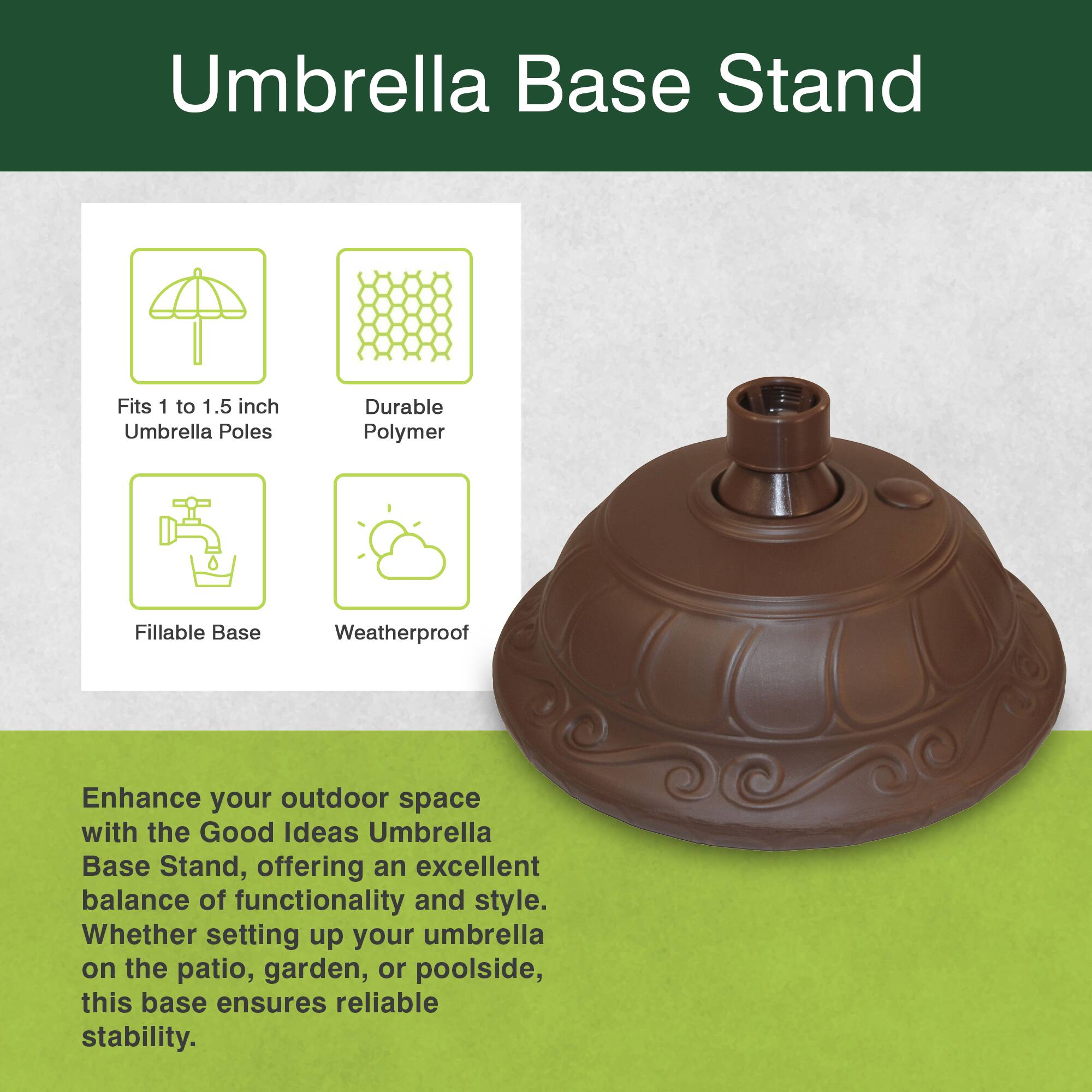Umbrella Base Stand

- Fits 1 to 1.5 inch Umbrella Poles
- Durable Polymer
- FILLABLE Base
- Weatherproof

Enhance your outdoor space with the Good Ideas Umbrella Base Stand, offering an excellent balance of functionality and style. Whether setting up your umbrella on the patio, garden, or poolside, this base ensures reliable stability.