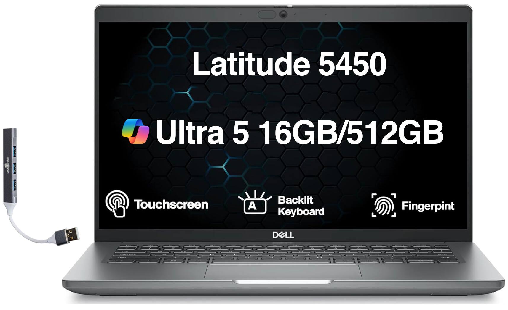 Latitude 5450  
Ultra 5 16GB/512GB  
Backlit Touchscreen  
Fingerprint  
Keyboard  
DELL