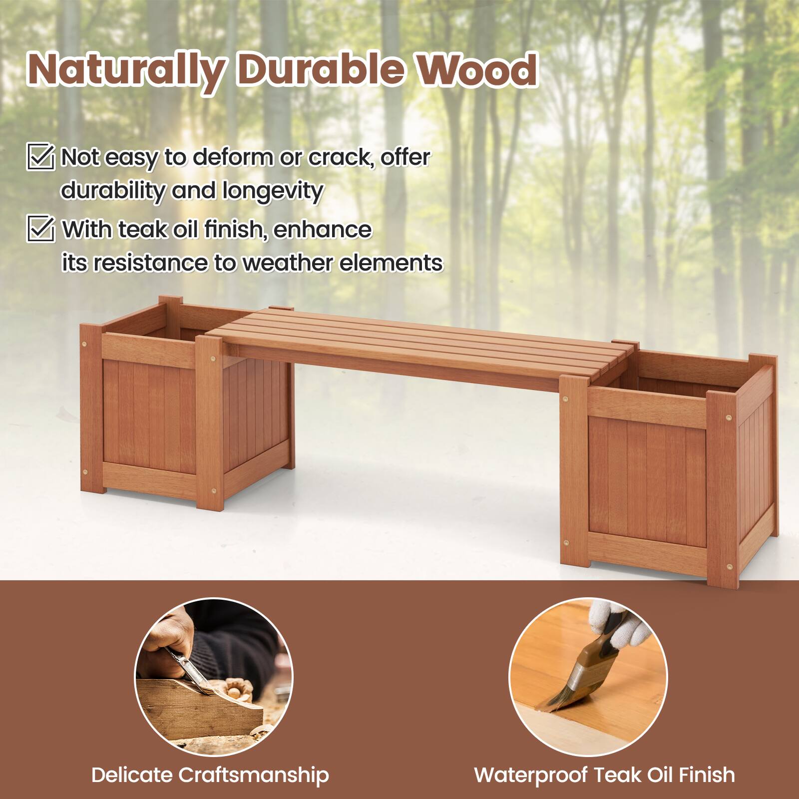 Naturally Durable Wood

- Not easy to deform or crack, offers durability and longevity
- With teak oil finish, enhances its resistance to weather elements

Delicate Craftsmanship

Waterproof Teak Oil Finish