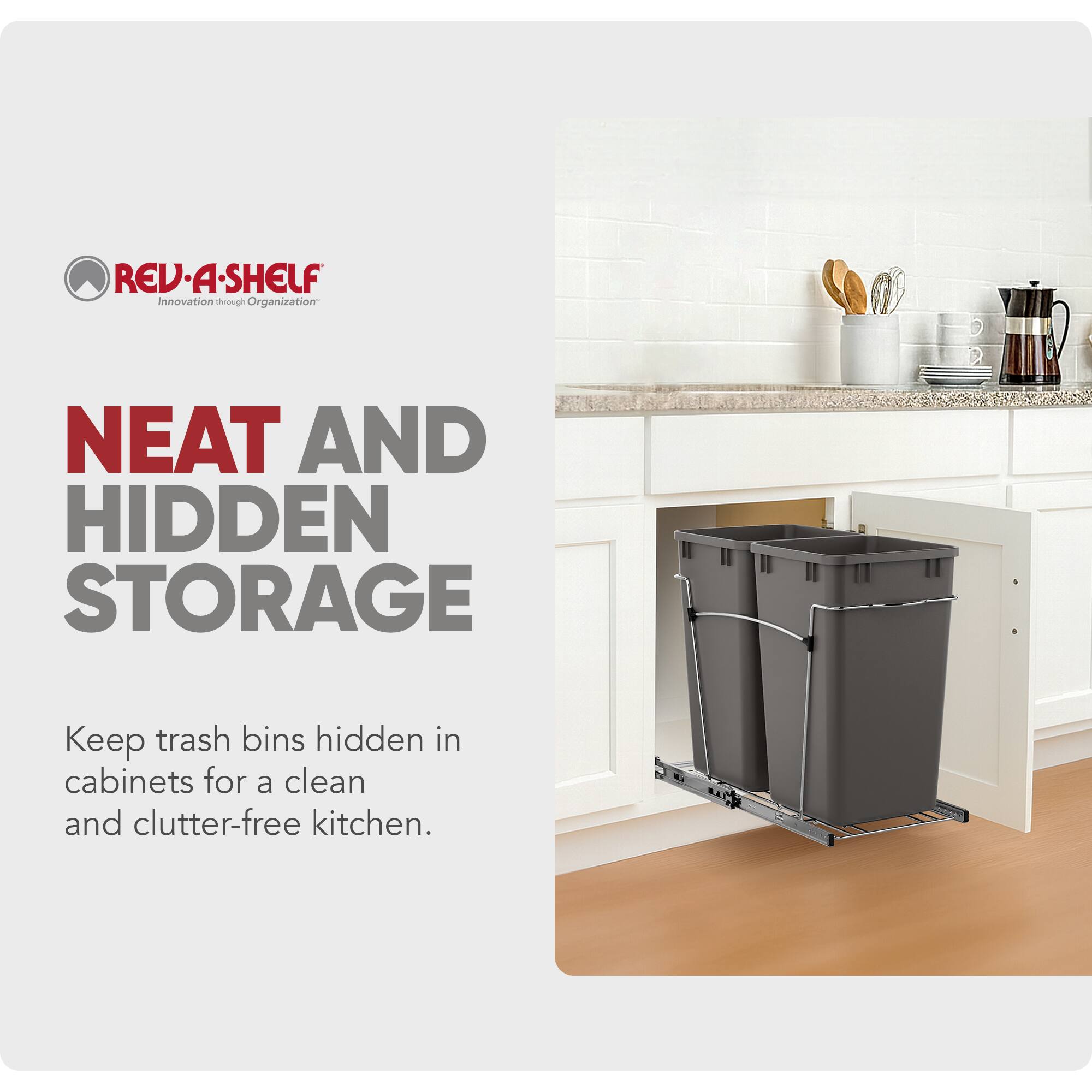 REV-A-SHELF  
Innovation through Organization  

NEAT AND HIDDEN STORAGE  

Keep trash bins hidden in cabinets for a clean and clutter-free kitchen.