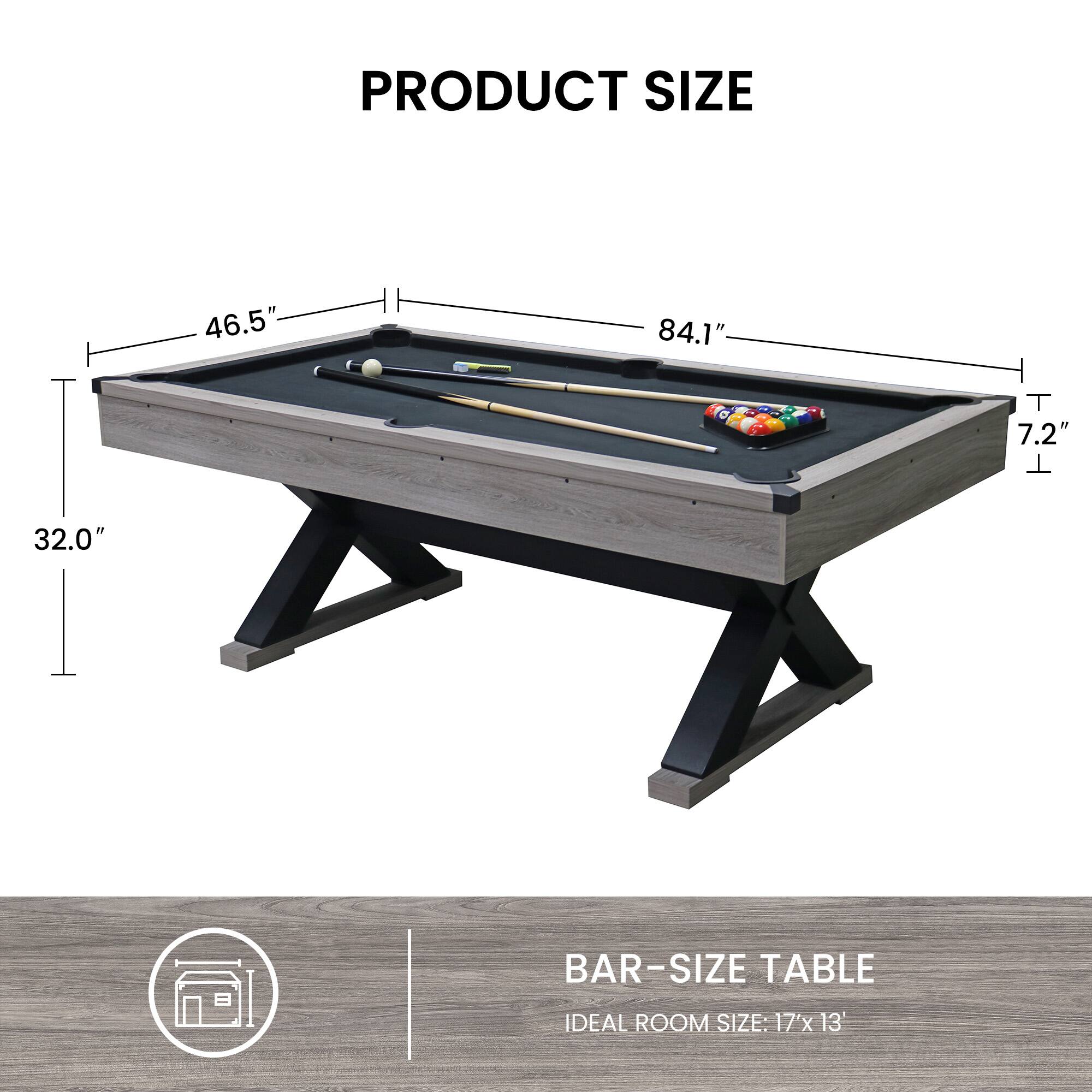 PRODUCT SIZE  
46.5" x 84.1" x 7.2"  
32.0"  

BAR-SIZE TABLE  
IDEAL ROOM SIZE: 17' x 13'