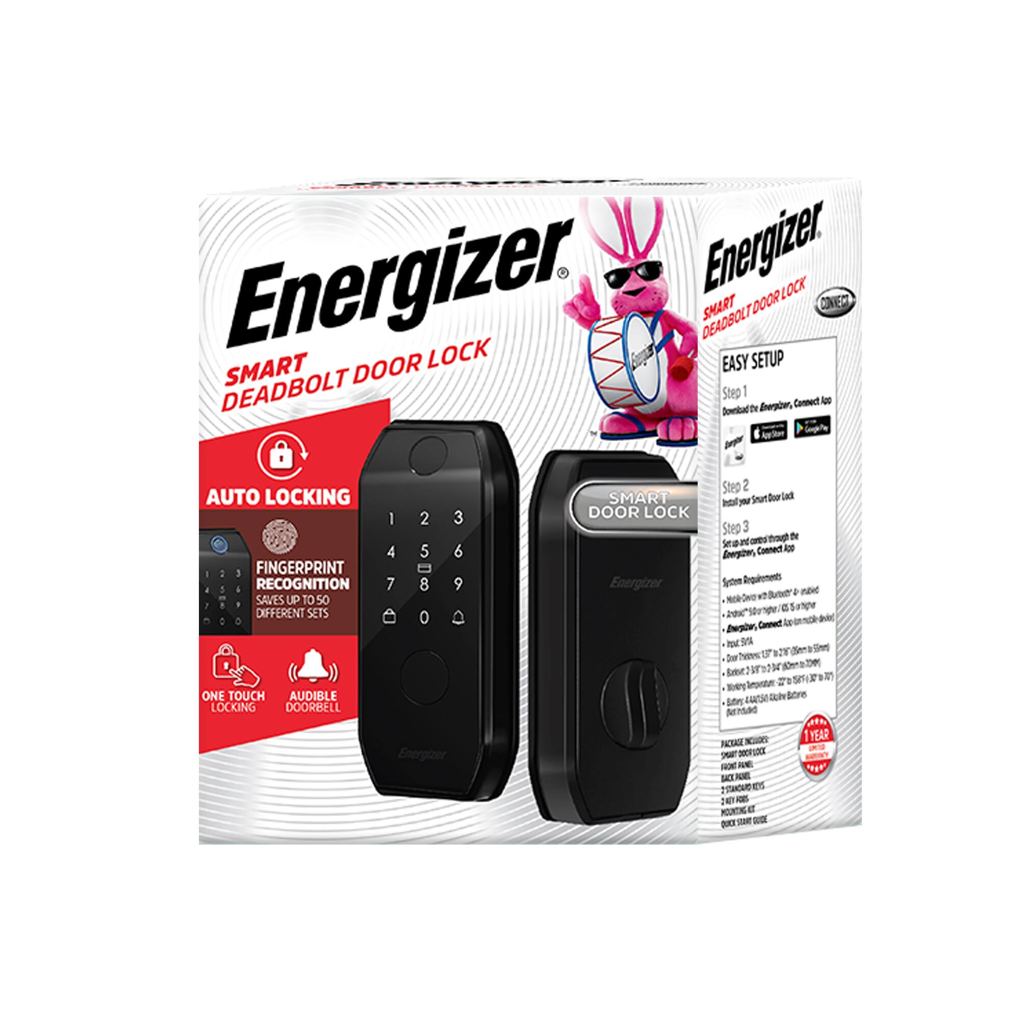 Energizer Smart Deadbolt Door Lock

- Auto Locking
- Fingerprint Recognition Saves Up to 50 Different Sets
- One Touch Locking
- Audible Doorbell

Easy Setup:
1. Download the Energizer Connect app.
2. Install your Smart Deadbolt lock.
3. Connect through the Energizer Connect app.

System Requirements:
- Android 5.0 or higher
- iOS 10.0 or higher
- 4G LTE or Wi-Fi
- 5V/1A power adapter
- 2 AA batteries (not included)

1 Year Warranty

Features:
- Smart Deadbolt Door Lock
- Fingerprint Reader
- Keypad
- Audible Doorbell

Package Includes:
- Smart Deadbolt Door Lock
- 2 AA Batteries
- Installation Instructions