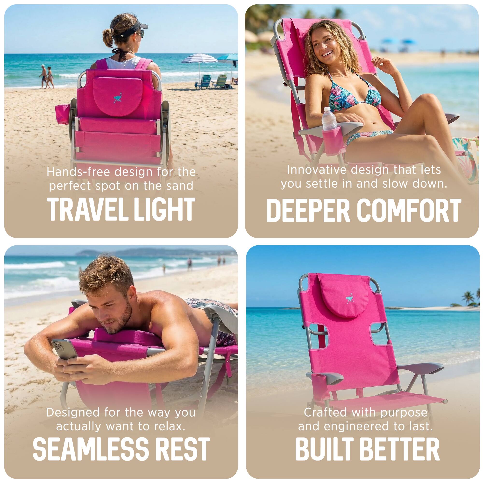 - Hands-free design for the perfect spot on the sand  
  TRAVEL LIGHT

- Innovative design that lets you settle in and slow down.  
  DEEPER COMFORT

- Designed for the way you actually want to relax.  
  SEAMLESS REST

- Crafted with purpose and engineered to last.  
  BUILT BETTER