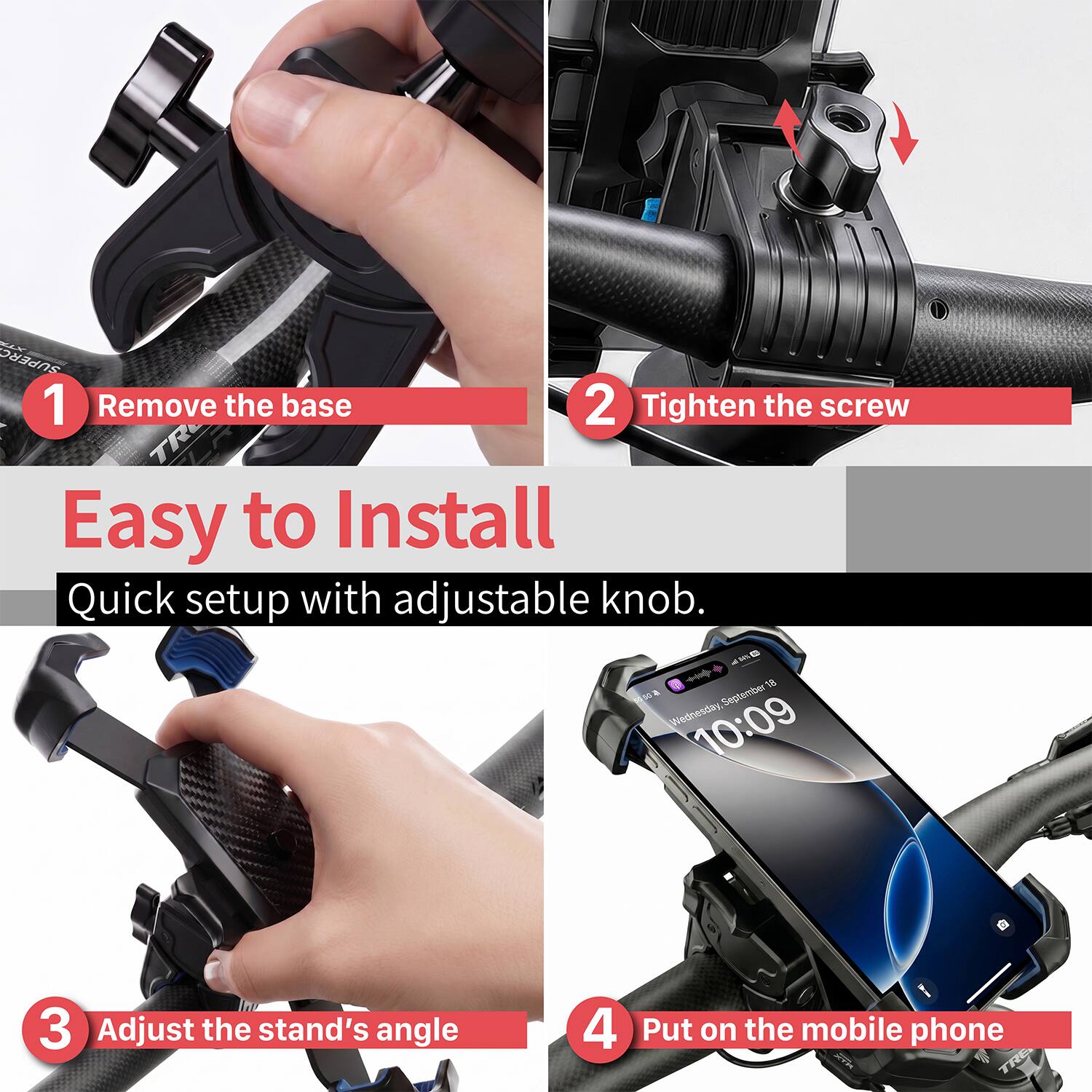 - Remove the base
- Tighten the screw
- Adjust the stand's angle
- Put on the mobile phone

Easy to Install
Quick setup with adjustable knob.