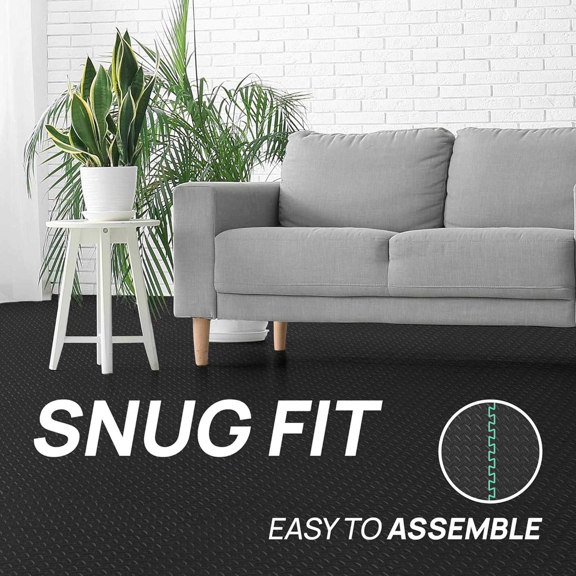 SNUG FIT  
EASY TO ASSEMBLE