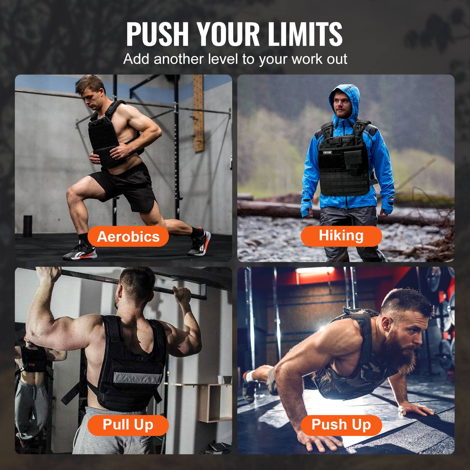 PUSH YOUR LIMITS
Add another level to your work out
Aerobics
Hiking
Pull Up
Push Up