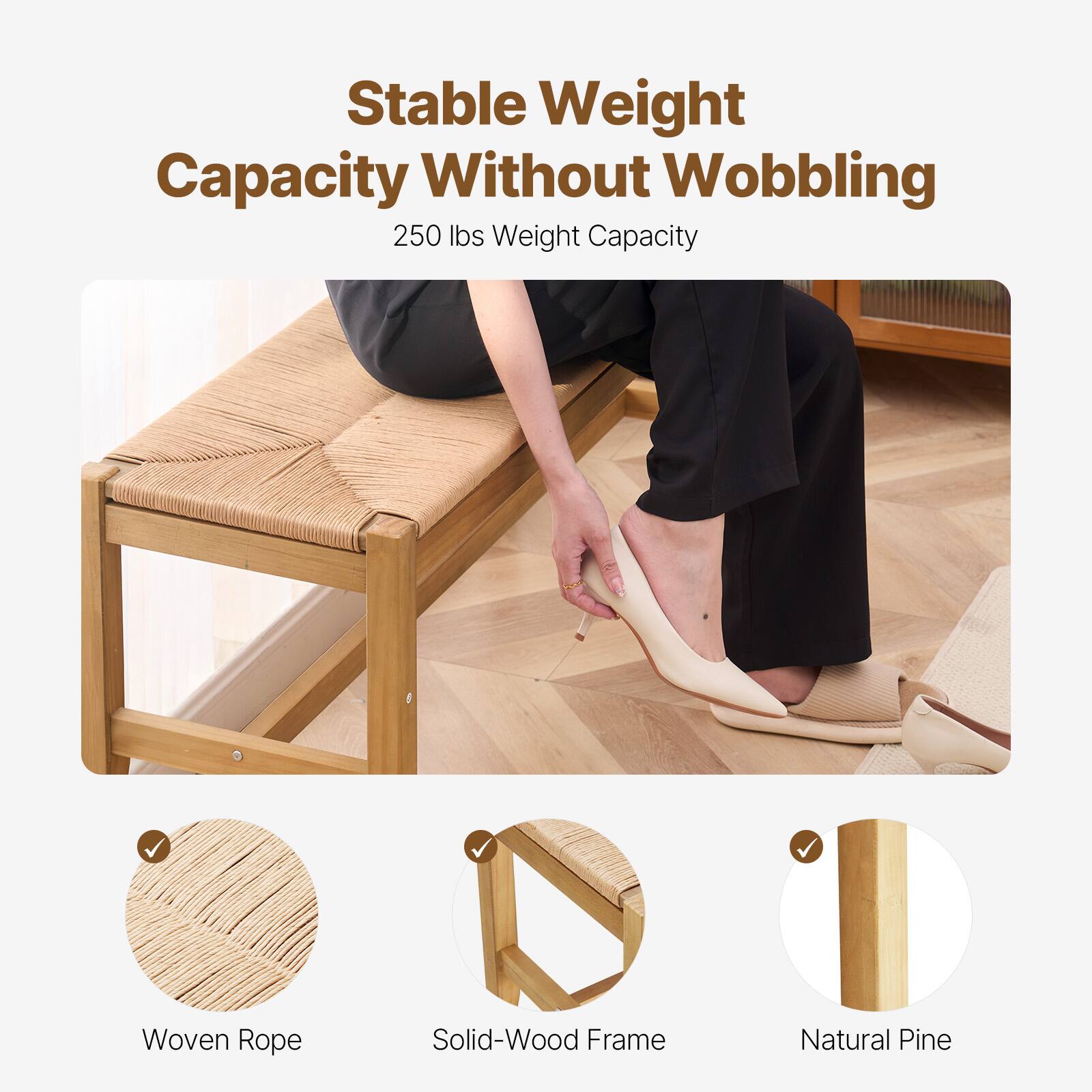 Stable Weight Capacity Without Wobbling

250 lbs Weight Capacity

- Woven Rope
- Solid-Wood Frame
- Natural Pine