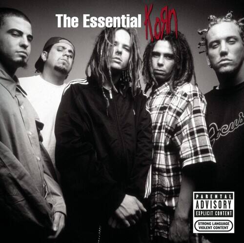 The Essential Korn

PARENTAL ADVISORY EXPLICIT CONTENT STRONG LANGUAGE VIOLENT CONTENT