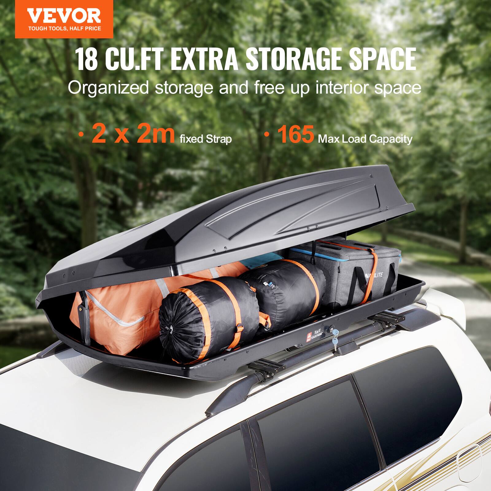 VEVOR  
TOUGH TOOLS, HALF PRICE  

18 CU.FT EXTRA STORAGE SPACE  
Organized storage and free up interior space  

- 2 x 2m fixed Strap  
- 165 Max Load Capacity