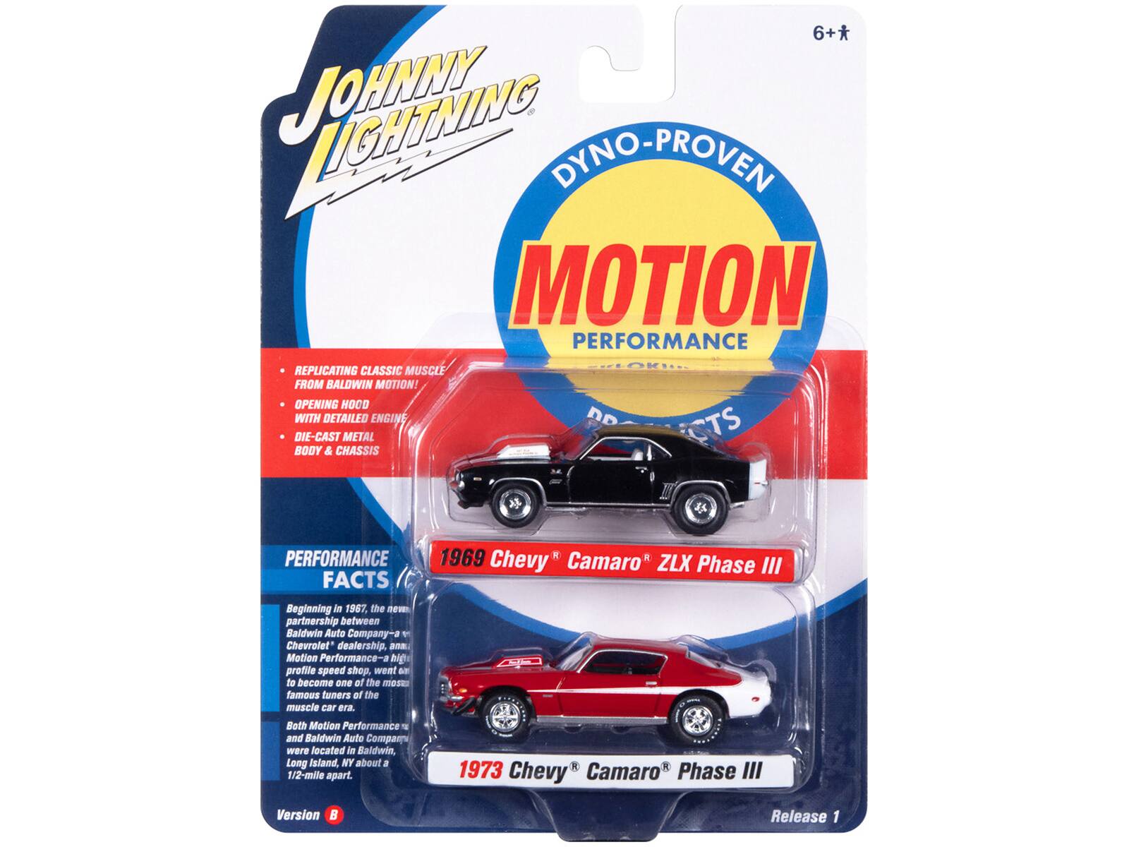 6+* JOHNNY LIGHTNING  
DYNO-PROVEN MOTION PERFORMANCE  
REPLICATING CLASSIC MUSCLE FROM BALDWIN MOTION!  
OPENING HOOD WITH DETAILED ENGINE DD TS DIE-CAST METAL BODY & CHASSIS  
PERFORMANCE FACTS  

1969 Chevy Camaro ZLX Phase III  
Beginning in 1967, the new partnership between Baldwin Auto Company-a Chevrolet dealership, and Motion Performance-a high-profile speed shop, went on to become one of the most famous tuners at the muscle car era. Both Motion Performance and Baldwin Auto Company were located in Baldwin, Long Island, NY about a 1/2-mile apart.  

1973 Chevy Camaro Phase III Version B Release 1
