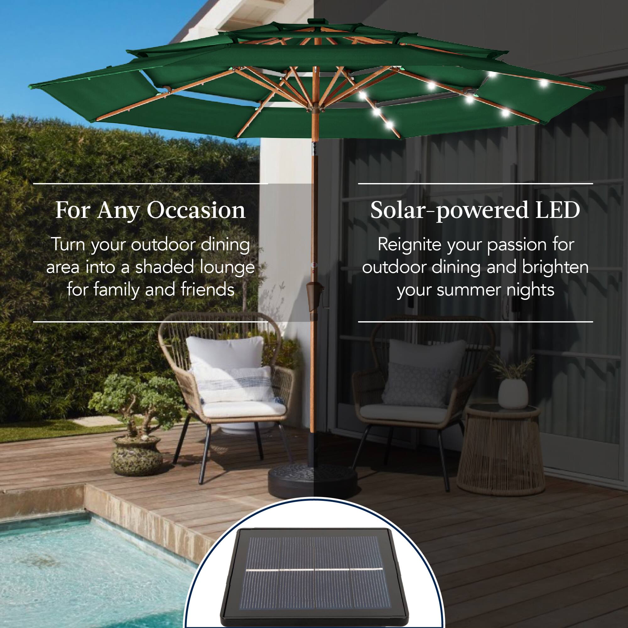 For Any Occasion
Turn your outdoor dining area into a shaded lounge for family and friends.

Solar-powered LED
Reignite your passion for outdoor dining and brighten your summer nights.