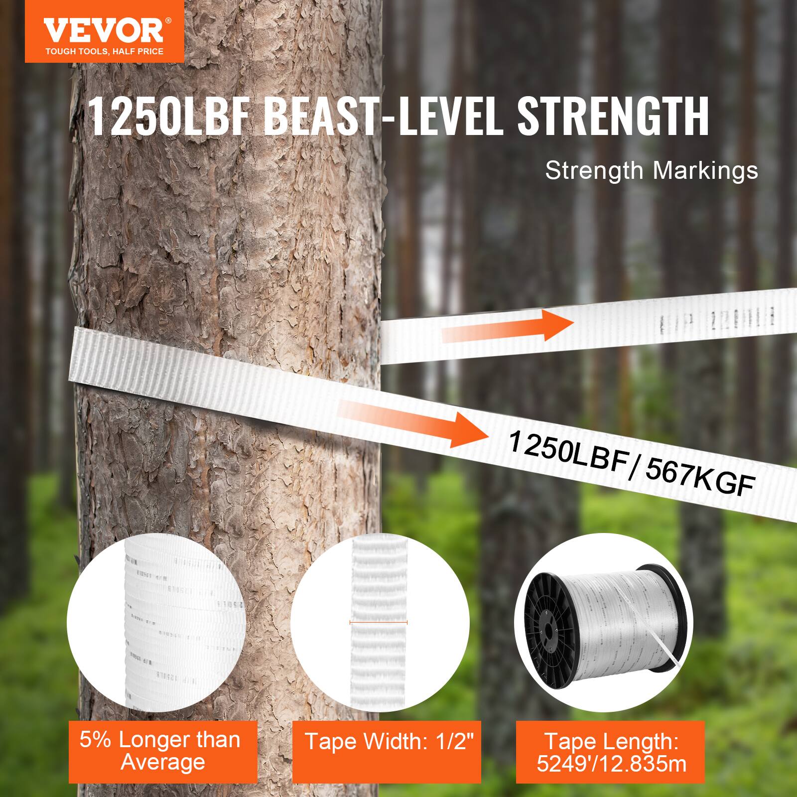 VEVOR TOUGH TOOLS. HALF PRICE

1250LBF BEAST-LEVEL STRENGTH

Strength Markings

1 250LBF / 567KGF

STE 1E

5% Longer than Average

Tape Width: 1/2"

Tape Length: 5249'/12.835m