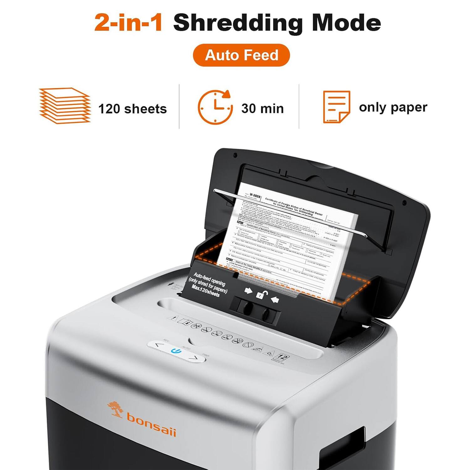 2-in-1 Shredding Mode Auto Feed 120 sheets 30 min only paper. -N (only Auto-feed Max. shred for opening Maxt20sheets papers)