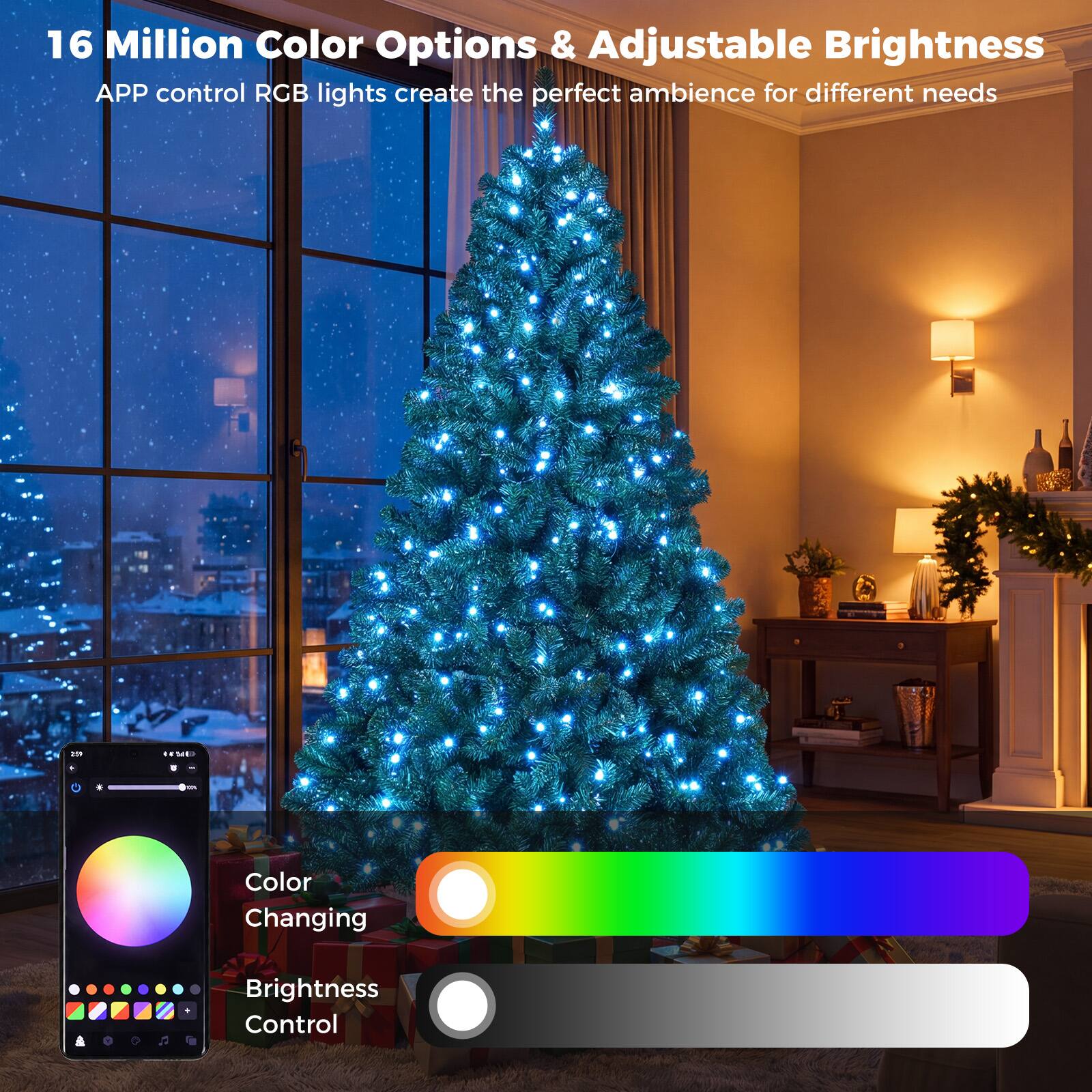 16 Million Color Options & Adjustable Brightness  
APP control RGB lights create the perfect ambience for different needs  

Color Changing  
Brightness Control