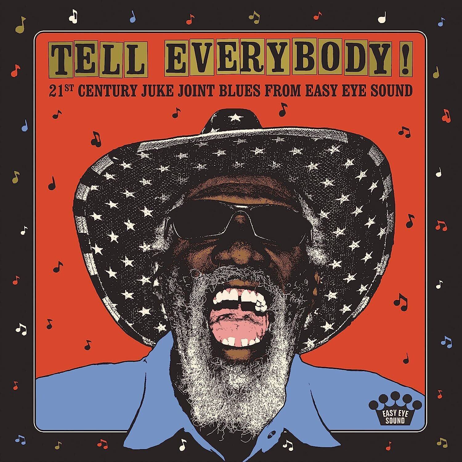 TELL EVERYBODY!  
21ST CENTURY JUKE JOINT BLUES FROM EASY EYE SOUND  

EASY EYE SOUND