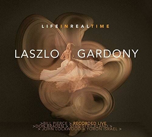 LIFE IN REAL TIME  
LASZLO GARDONY  

BILL PIERCE  
RECORDED LIVE  
DON BRADEN  
STAN STRICKLAND  
JOHN LOCKWOOD  
YORON ISRAEL