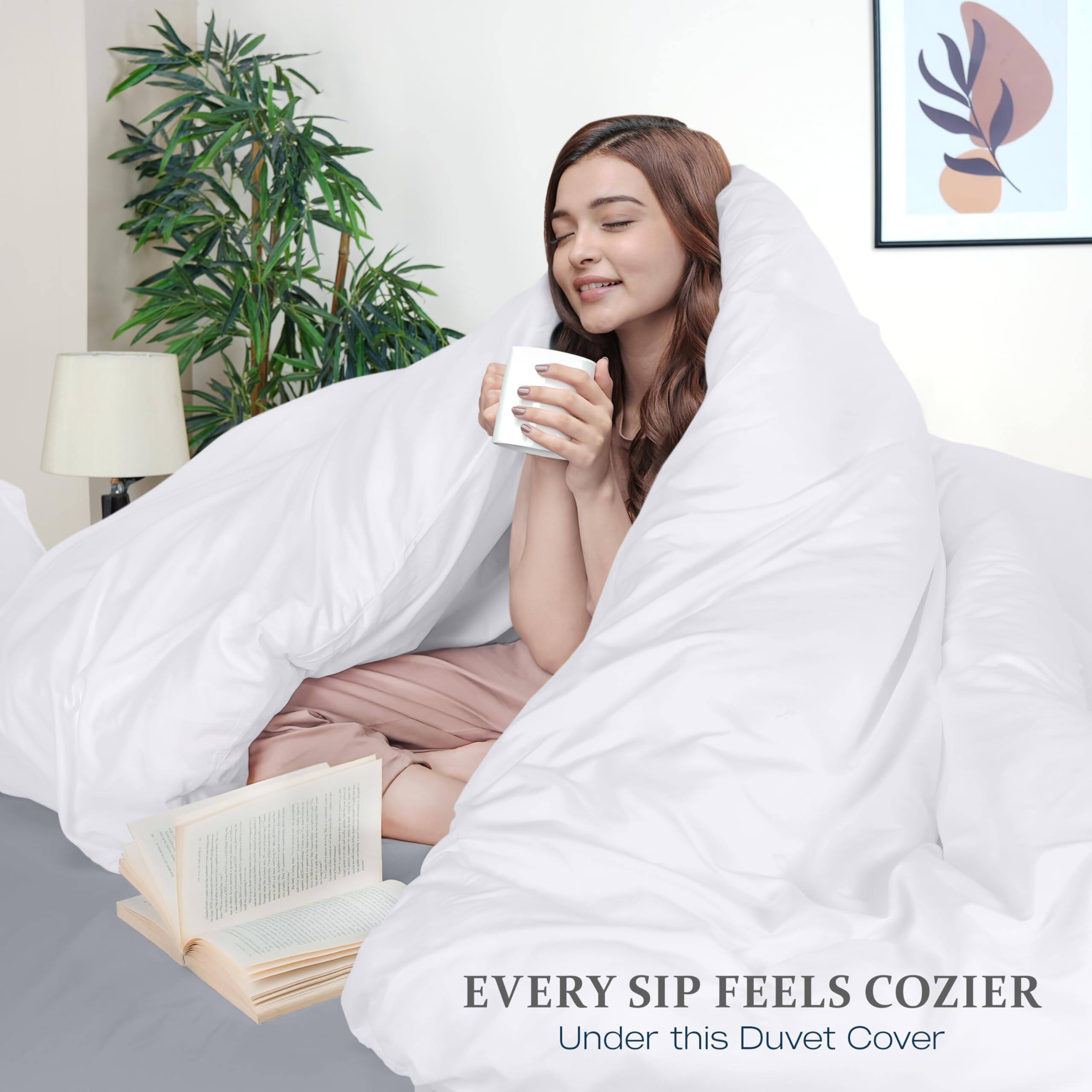 EVERY SIP FEELS COZIER  
Under this Duvet Cover