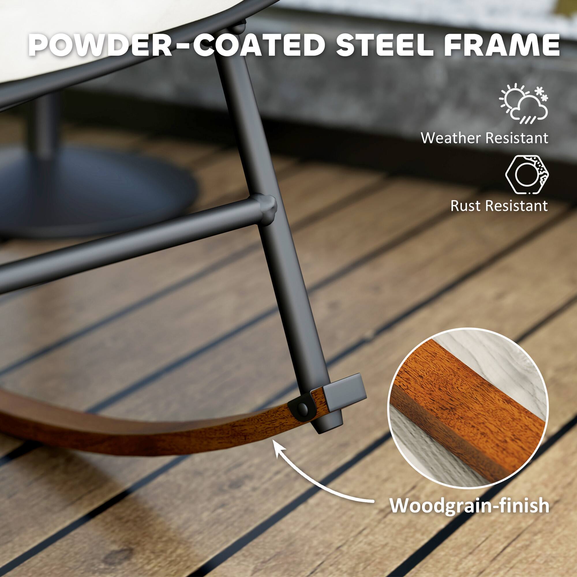 POWDER-COATED STEEL FRAME
Weather Resistant
Rust Resistant
Woodgrain-finish