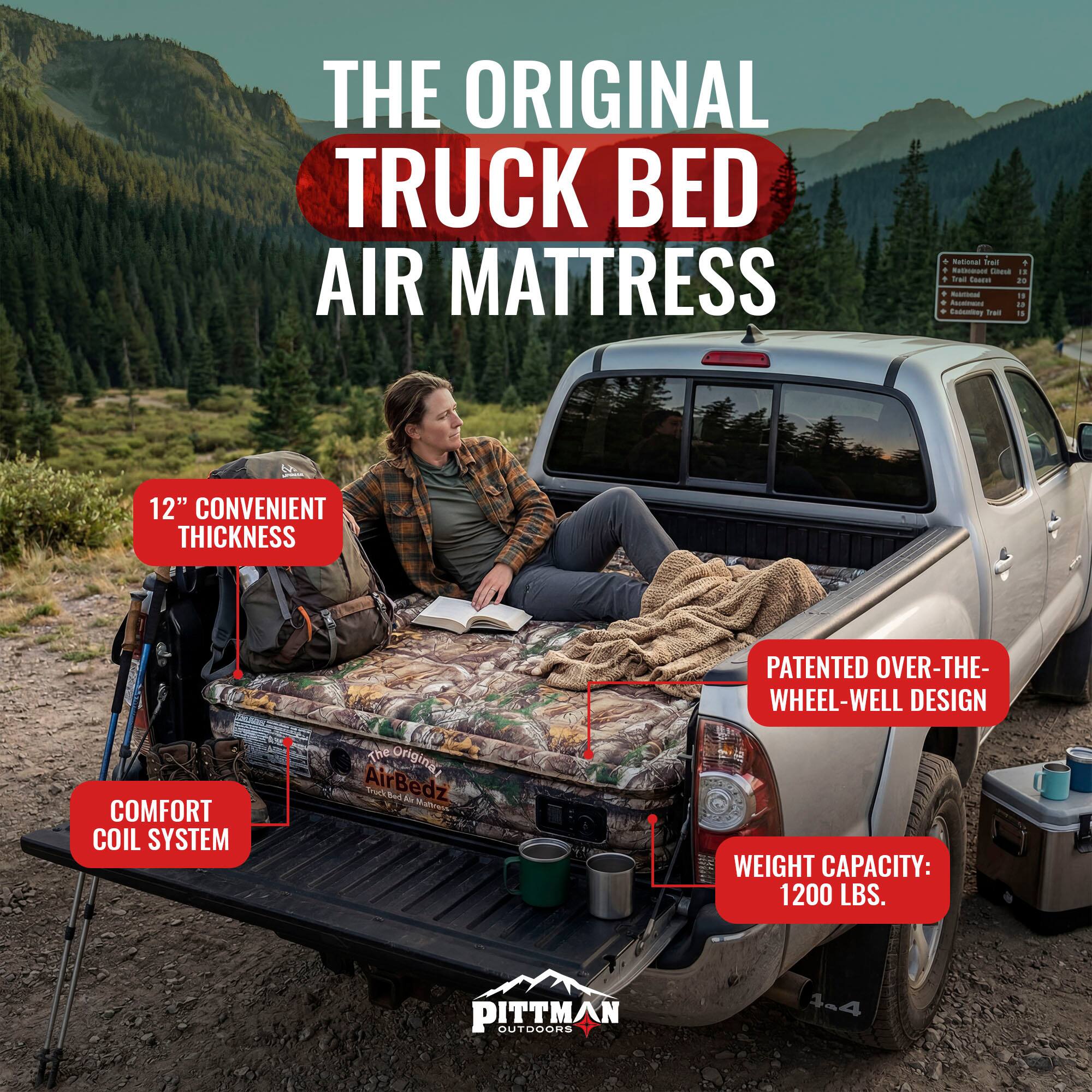 THE ORIGINAL TRUCK BED AIR MATTRESS

12" CONVENIENT THICKNESS

COMFORT COIL SYSTEM

PATENTED OVER-THE-WHEEL-WELL DESIGN

WEIGHT CAPACITY: 1200 LBS.

PITTMAN OUTDOORS