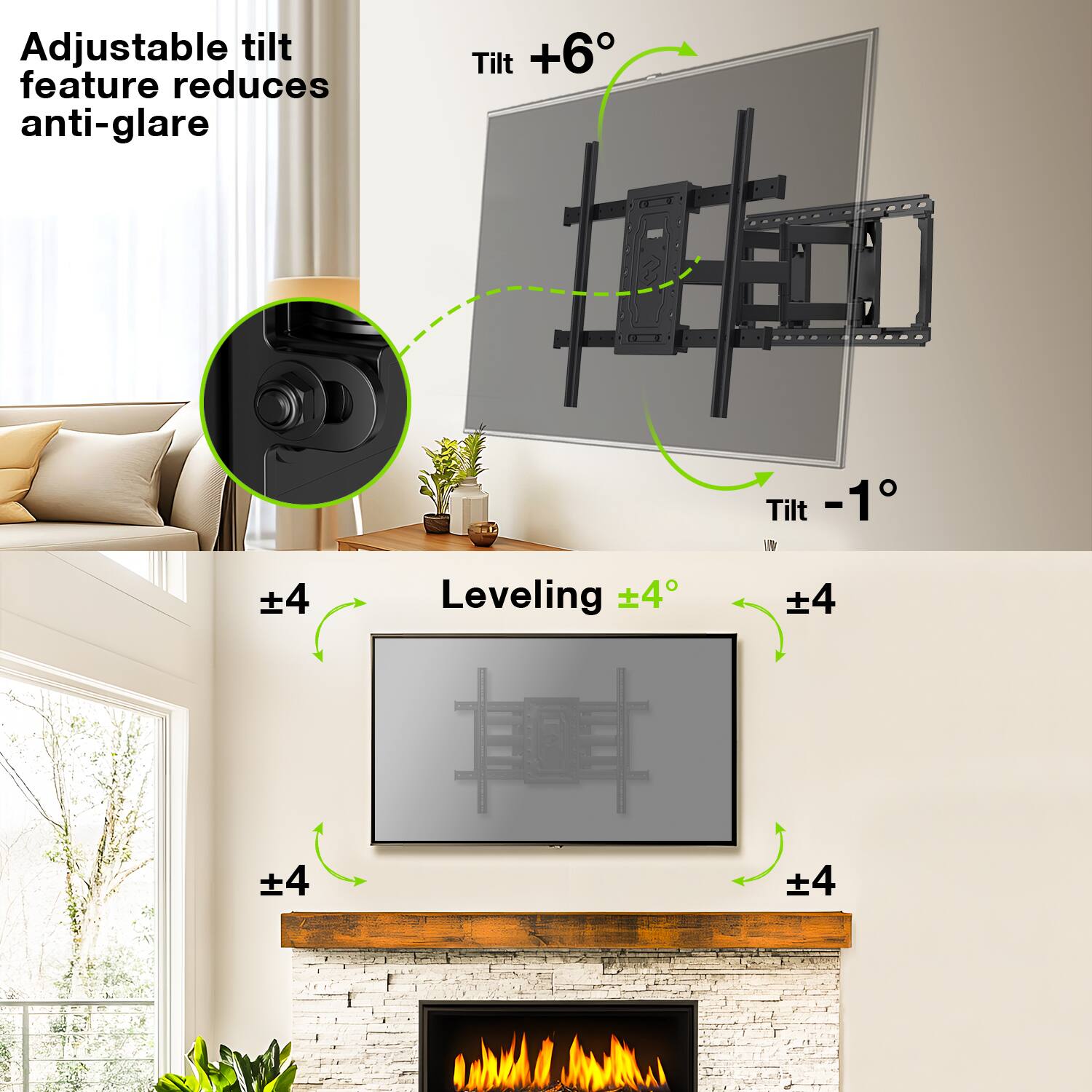Adjustable tilt feature reduces anti-glare
Tilt +6
Tilt -1
Leveling ±4
±4
±4
±4