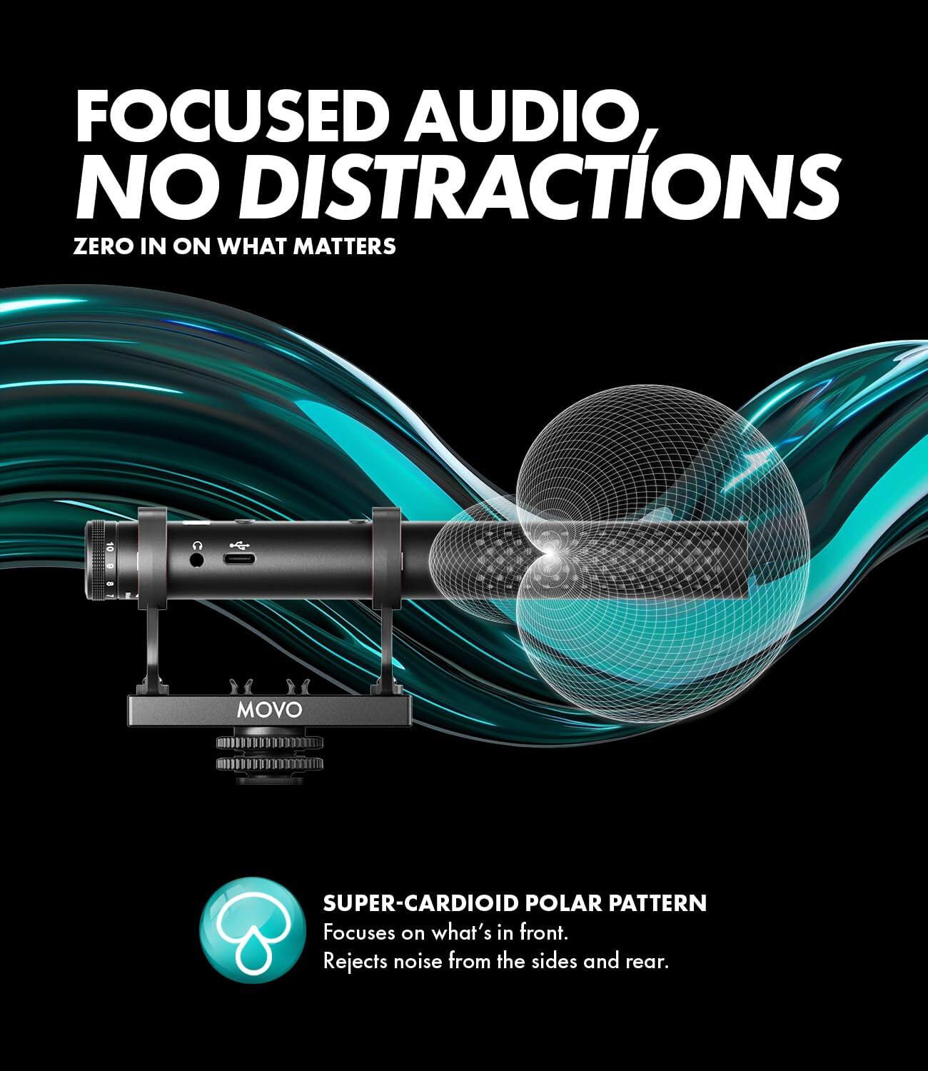 FOCUSED AUDIO, NO DISTRACTIONS  
ZERO IN ON WHAT MATTERS

MOVO  
SUPER-CARDIOID POLAR PATTERN  
Focuses on what's in front. Rejects noise from the sides and rear.