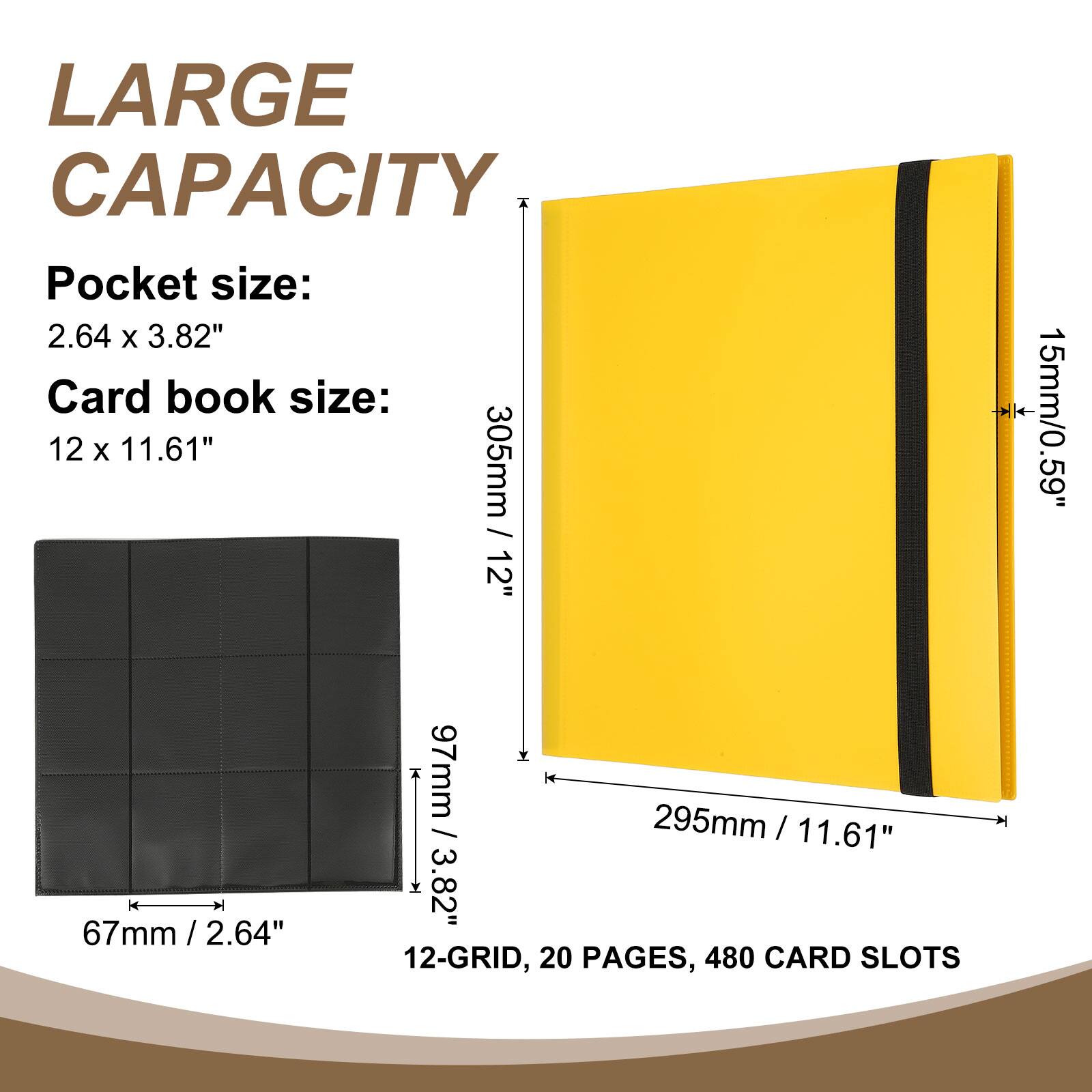 LARGE CAPACITY

Pocket size: 2.64 x 3.82"

Card book size: 12 x 11.61"

305mm / 12"

15mm / 0.59"

97mm / 3.82"

67mm / 2.64"

295mm / 11.61"

12-GRID, 20 PAGES, 480 CARD SLOTS