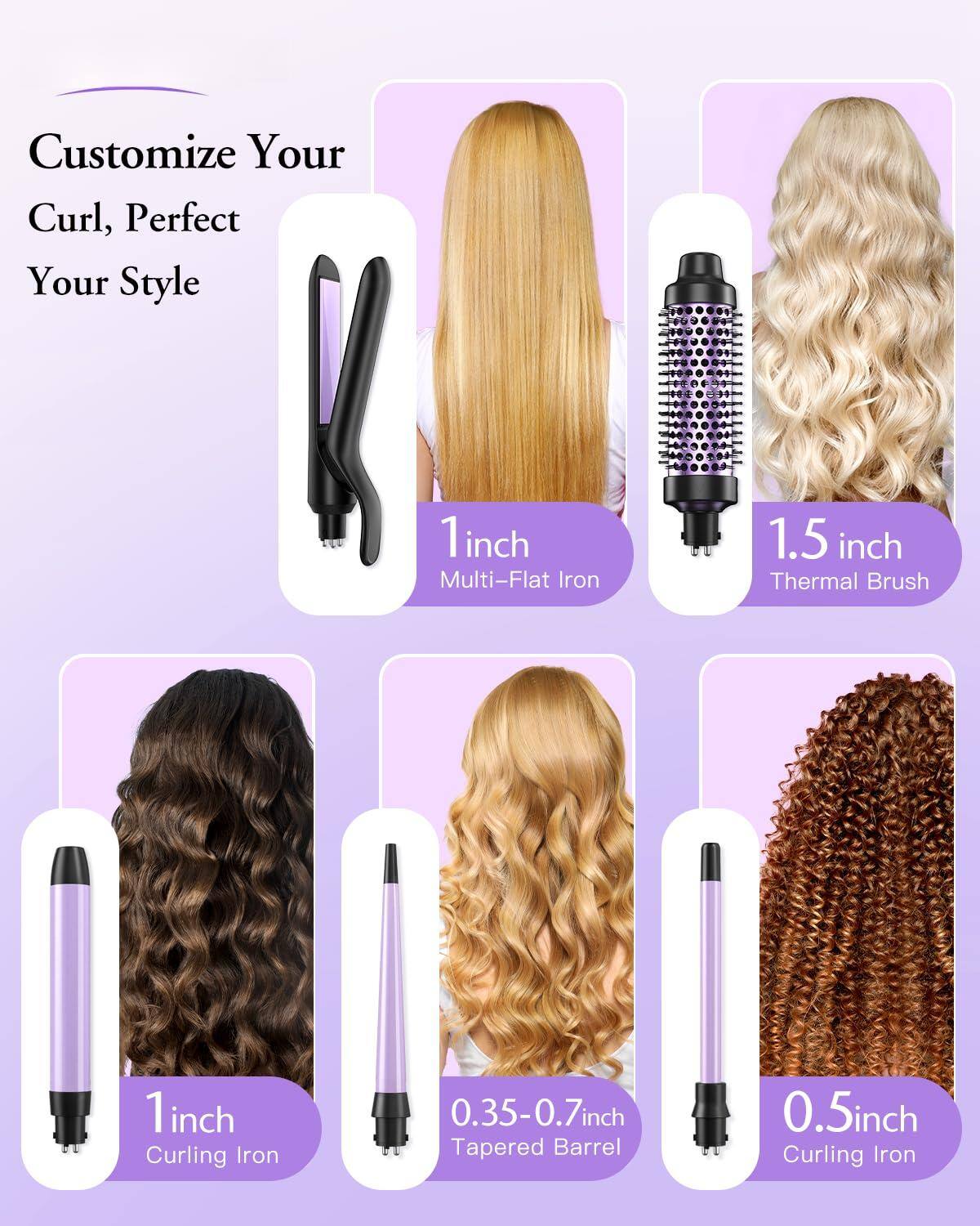 Customize Your Curl, Perfect Your Style

1 inch Multi-Flat Iron

1.5 inch Thermal Brush

1 inch Curling Iron

0.35-0.7 inch Tapered Barrel

0.5 inch Curling Iron