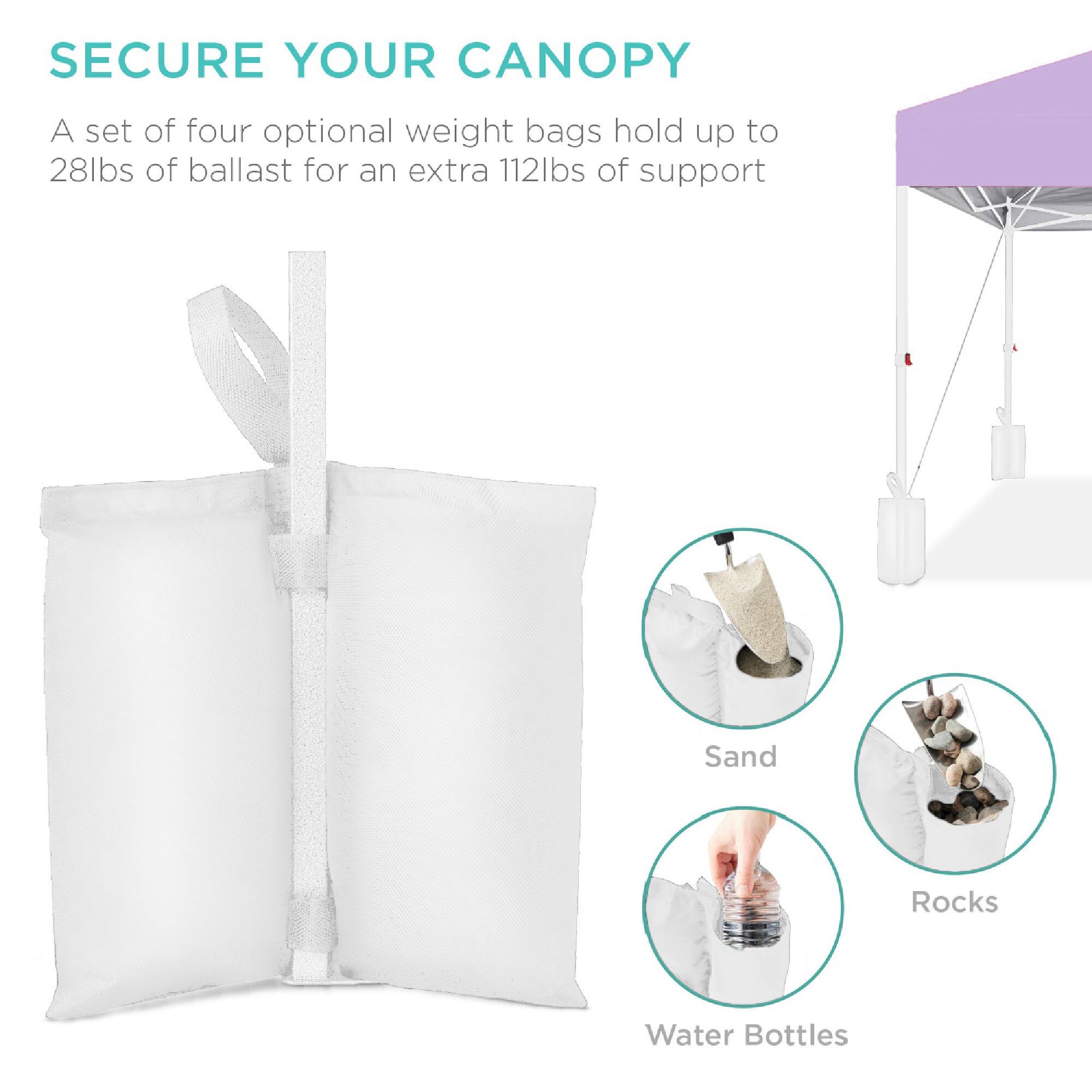 SECURE YOUR CANOPY

A set of four optional weight bags hold up to 28lbs of ballast for an extra 112lbs of support

- Sand
- Rocks
- Water Bottles