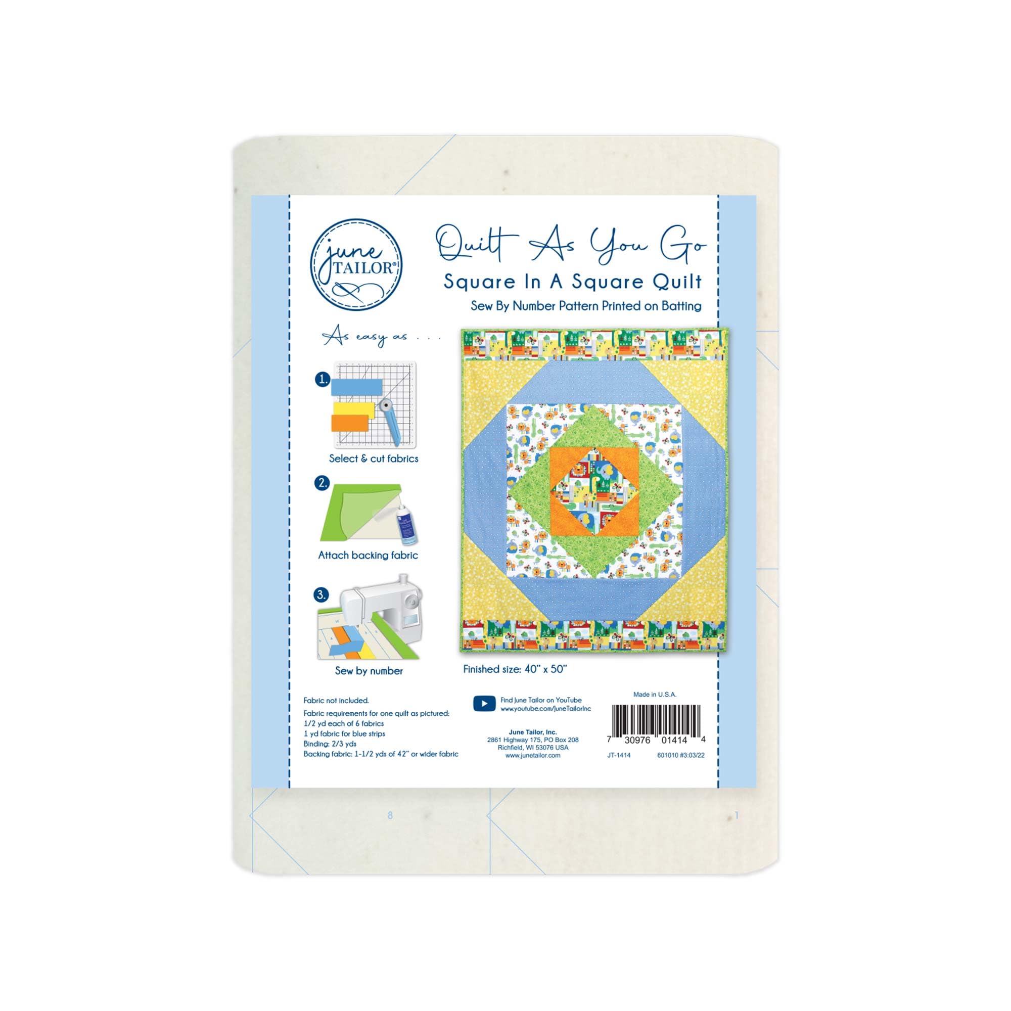 Quilt As You Go  
Square In A Square Quilt  
Sew By Number Pattern Printed on Batting  

1. Select & cut fabrics  
2. Attach backing fabric  
3. Sew by number  

Finished size: 40" x 50"  

Fabric not included.  
Fabric requirement for one quilt pictured:  
1 yd fabric for blue strips  
1 yd fabric for 3-1/2" squares of 4" finished fabric  
Backing fabric: 3-1/2 yds of 42" or wider fabric  

Made in U.S.A.  
June Tailor Inc.  
1001 W. 10th St., Unit B, Los Angeles, CA 90021 USA  
JT-1144  

Visit June Tailor on YouTube  
June Tailor Inc.  
1001 W. 10th St., Unit B, Los Angeles, CA 90021 USA  
www.junetailor.com  
1-800-899-2922  

Barcode: 750786 014144 4