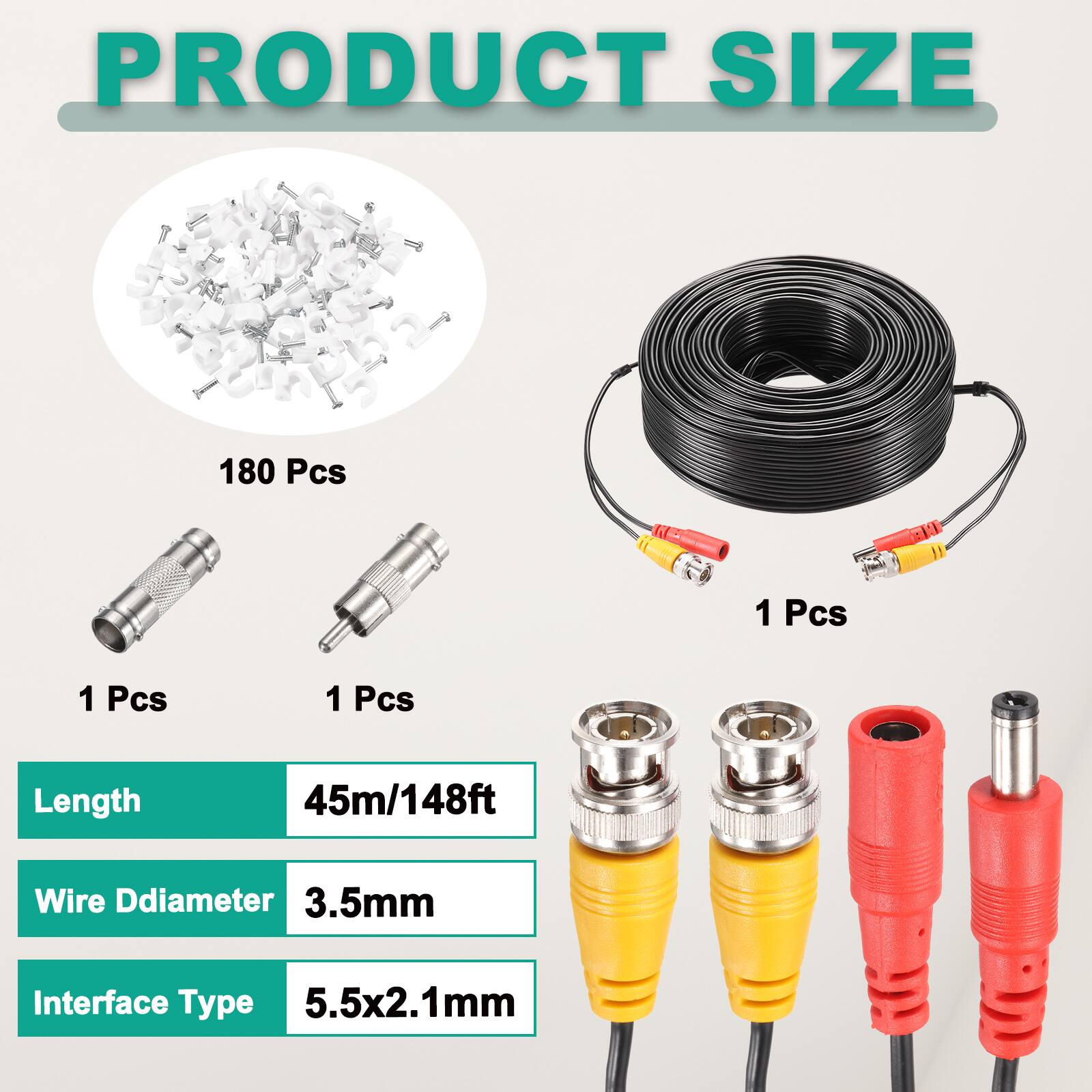 PRODUCT SIZE

- 180 Pcs
- 1 Pcs
- 1 Pcs
- 1 Pcs

Length: 45m/148ft

Wire Diameter: 3.5mm

Interface Type: 5.5x2.1mm
