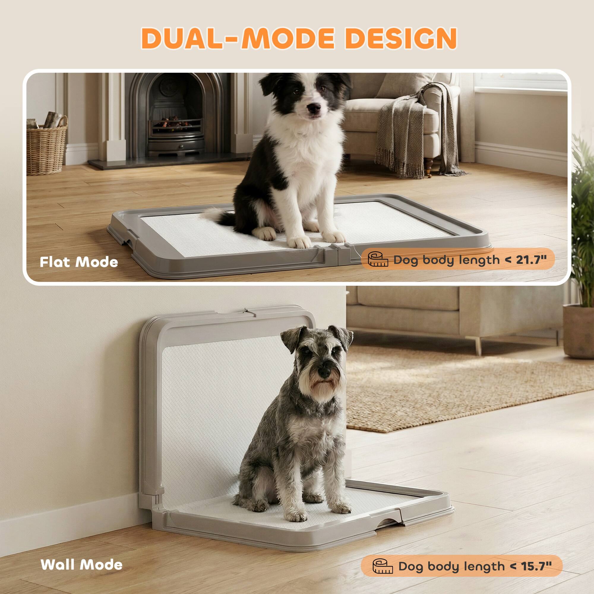 DUAL-MODE DESIGN

Flat Mode  
Dog body length < 21.7"

Wall Mode  
Dog body length < 15.7"