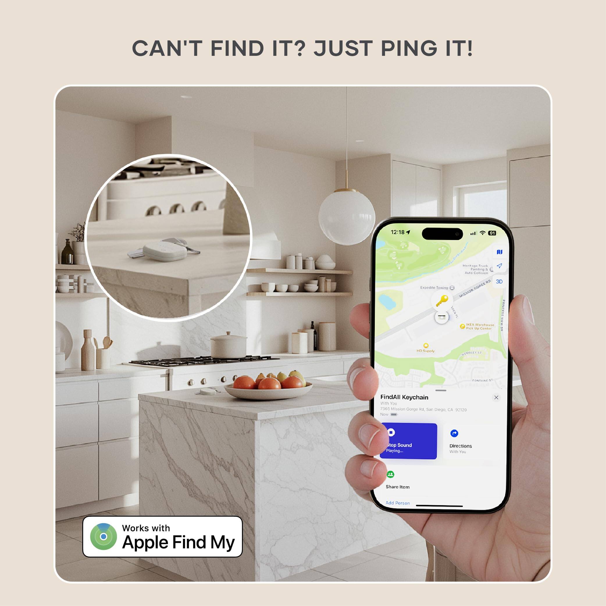 CAN'T FIND IT? JUST PING IT!

12:18

"FindAll Keychain - Tou 1 ooc Conge d Sar - La arus - - Pce Sound Paying.. Derections - T  Share -- das Person Works with Apple Find My"