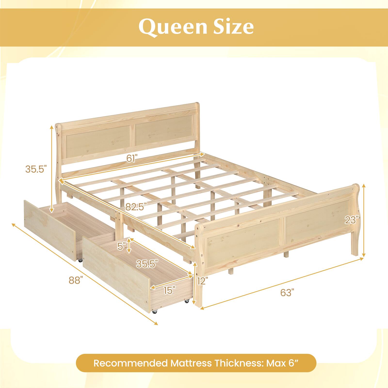 Queen Size  
35.5" x 61" x 82.5" x 23" x 5" x 88" x 35.5" x 15" x 12" x 63"  
Recommended Mattress Thickness: Max 6"