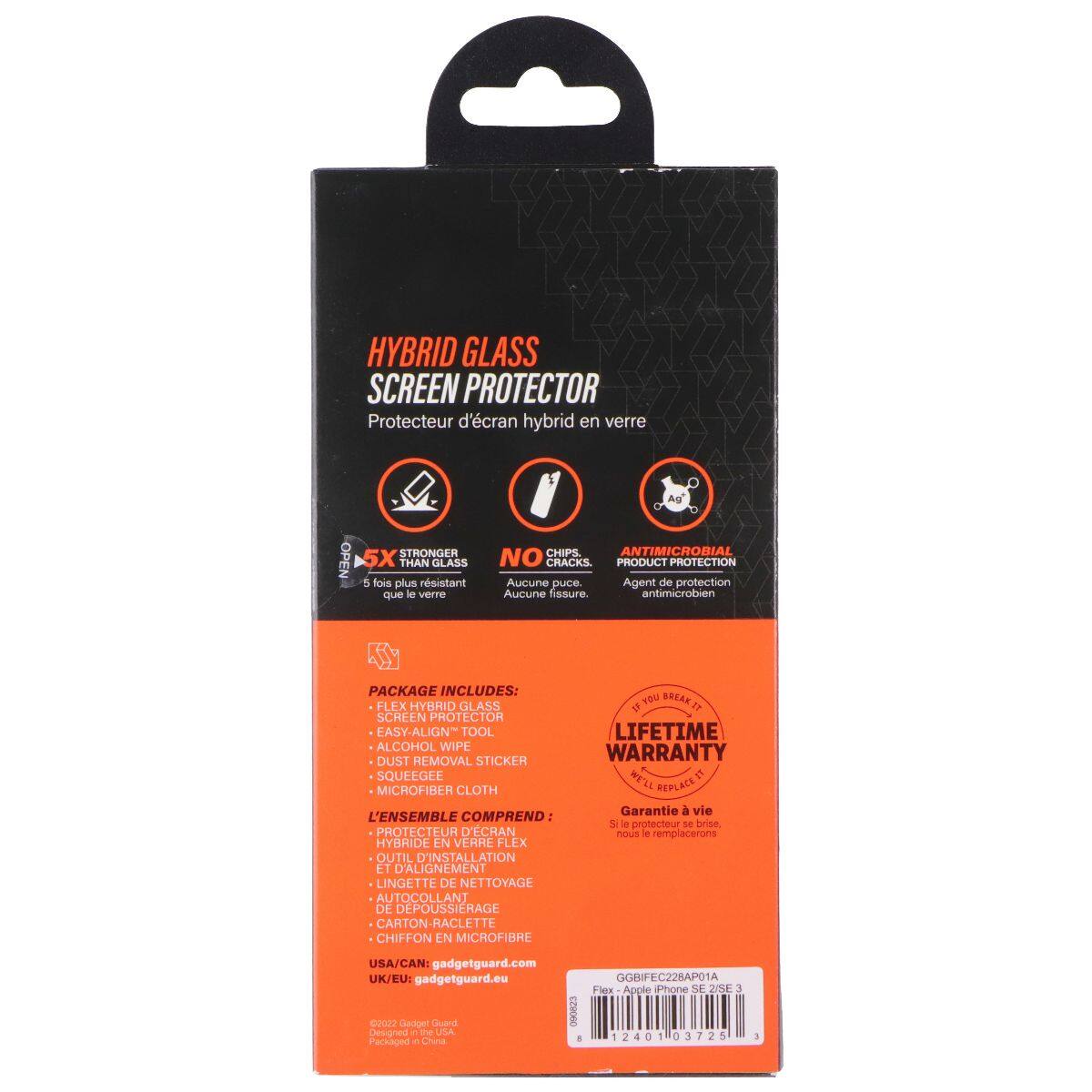 HYBRID GLASS SCREEN PROTECTOR  
Protecteur d'écran hybride en verre  

STRONGER OPEN 5X THAN GLASS  
5 fois plus résistant que le verre  

CHIPS ANTIMICROBIAL NO CRACKS  
Aucune puce. Agent de protection Aucune fissure. antimicrobien  

PACKAGE INCLUDES:  
- FLEX HYBRID GLASS  
- EASY ALIGN TOOL  
- ALCOHOL WIPE  
- DUST REMOVAL STICKER  
- SQUEEGEE  
- MICROFIBER CLOTH  

LIFETIME WARRANTY  
Si le protecteur se brise, nous le remplacerons  

USA/CAN: gadgetguard.com  
UK/EU: gadgetguard.eu  

2022 Geduet Cuand EZON  
Designed in the USA  
Packaged in China  

GBBIFEC228APO1A3  
Flex Apple Phone SE 2/SL 3  
1240 03725 3