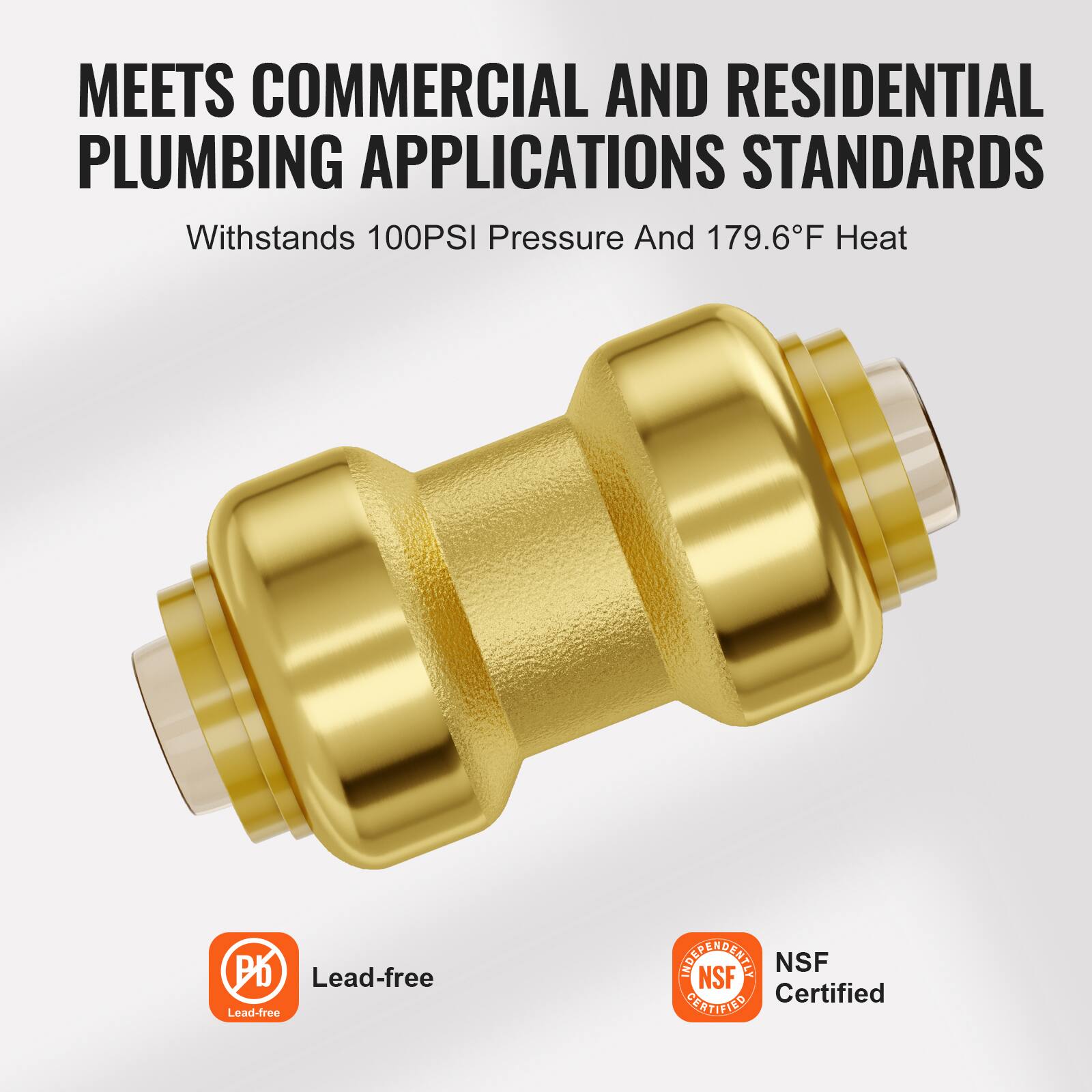 MEETS COMMERCIAL AND RESIDENTIAL PLUMBING APPLICATIONS STANDARDS

Withstands 100PSI Pressure And 179.6°F Heat

Lead-free

NSF Certified