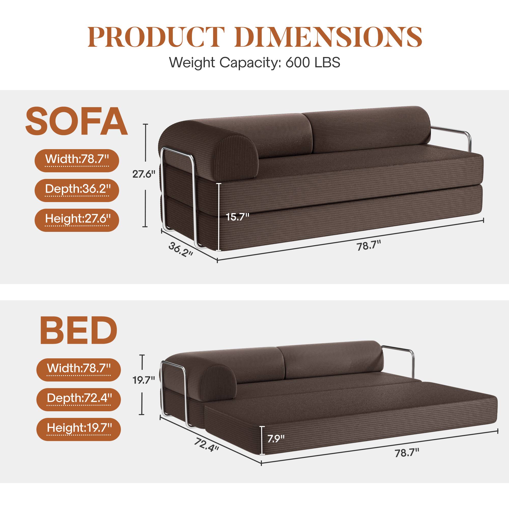 **PRODUCT DIMENSIONS**  
Weight Capacity: 600 LBS  

**SOFA**  
- Width: 78.7"  
- Depth: 36.2"  
- Height: 27.6"  

**BED**  
- Width: 78.7"  
- Depth: 72.4"  
- Height: 19.7"