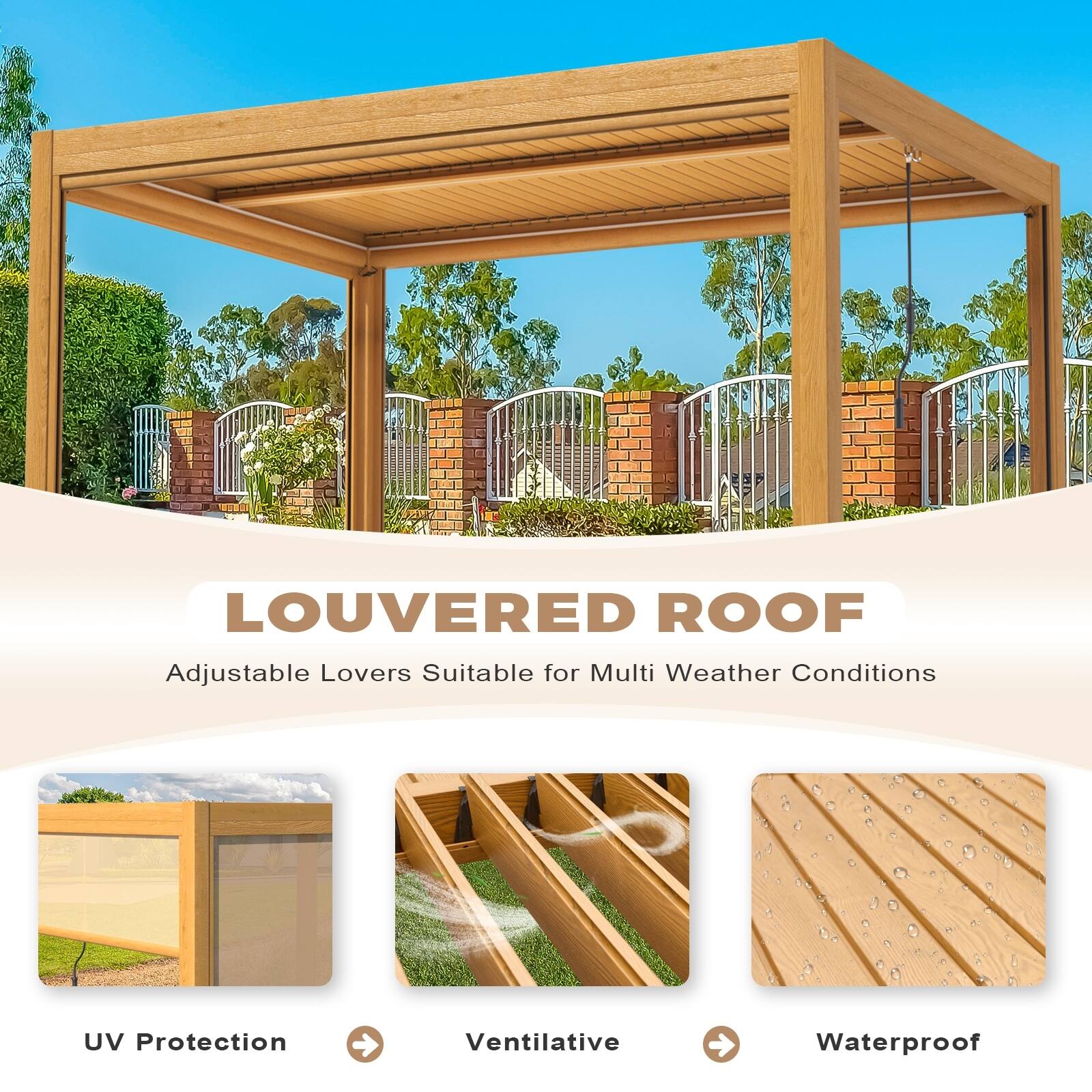 LOUVERED ROOF  
Adjustable Louvers Suitable for Multi Weather Conditions  

UV Protection  
Ventilative  
Waterproof